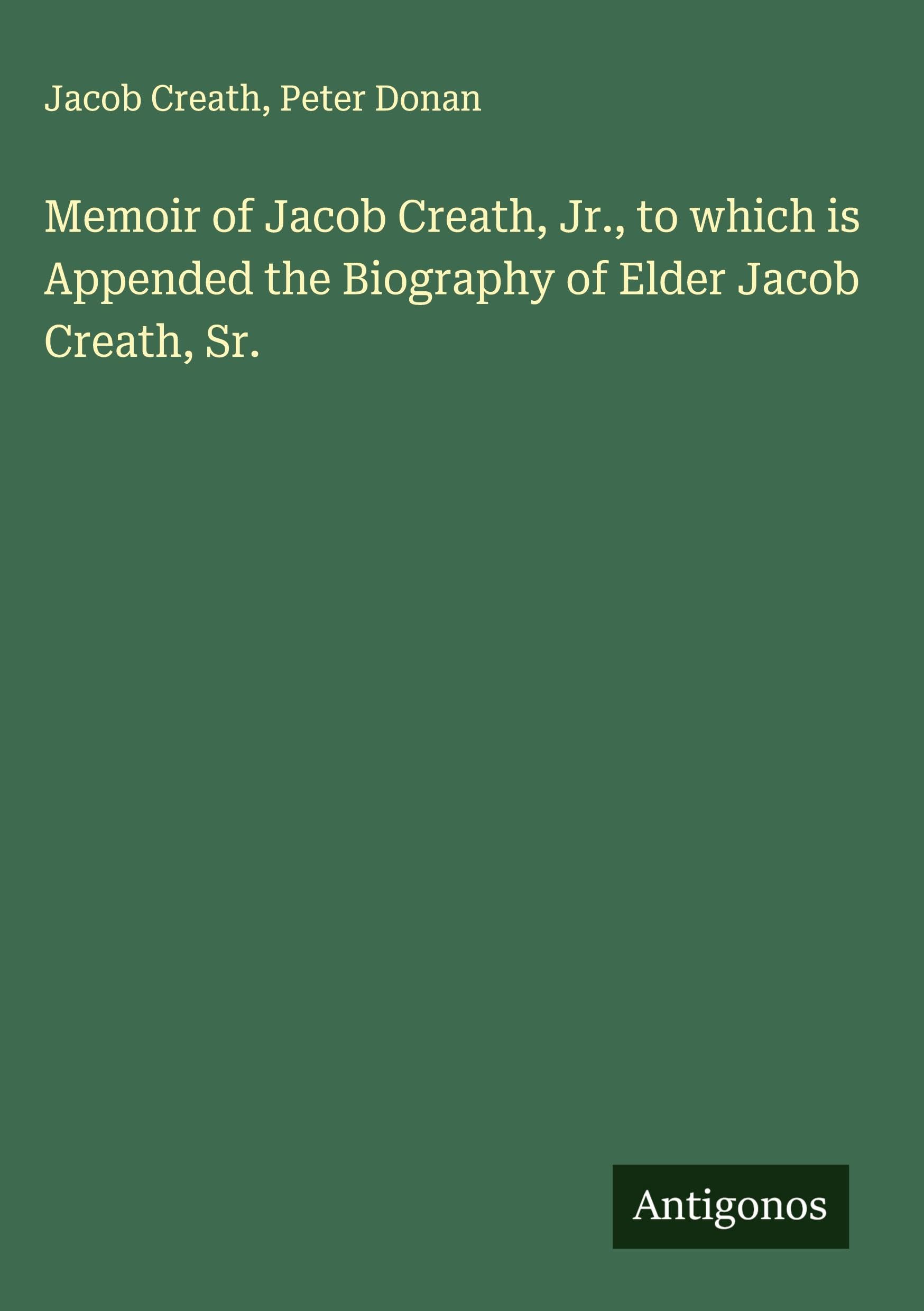Memoir of Jacob Creath, Jr., to which is Appended the Biography of Elder Jacob Creath, Sr. Classics