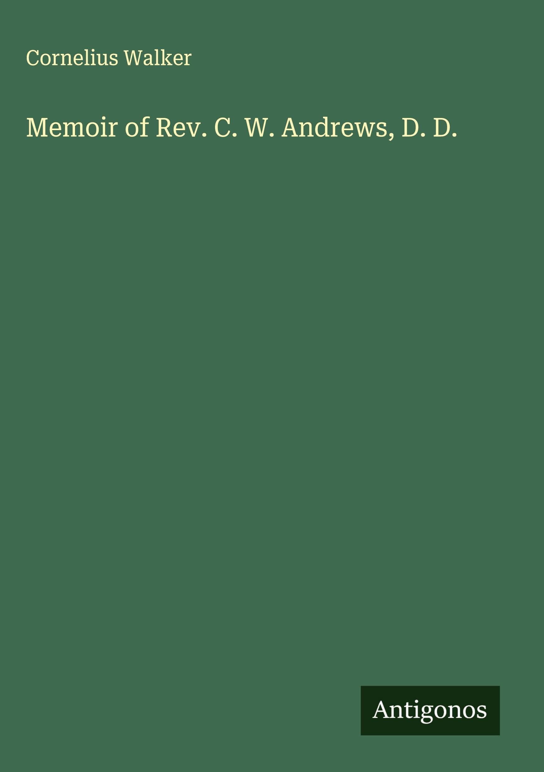 Memoir of Rev. C. W. Andrews, D. D. Classics