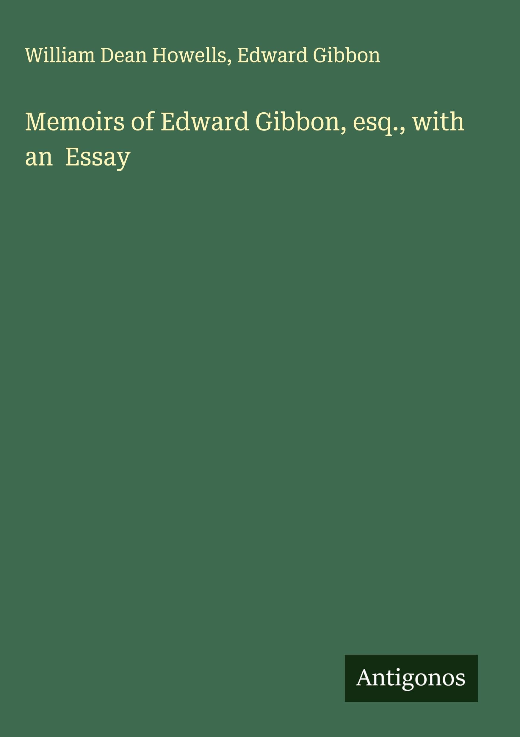 Memoirs of Edward Gibbon, esq., with an  Essay Classics