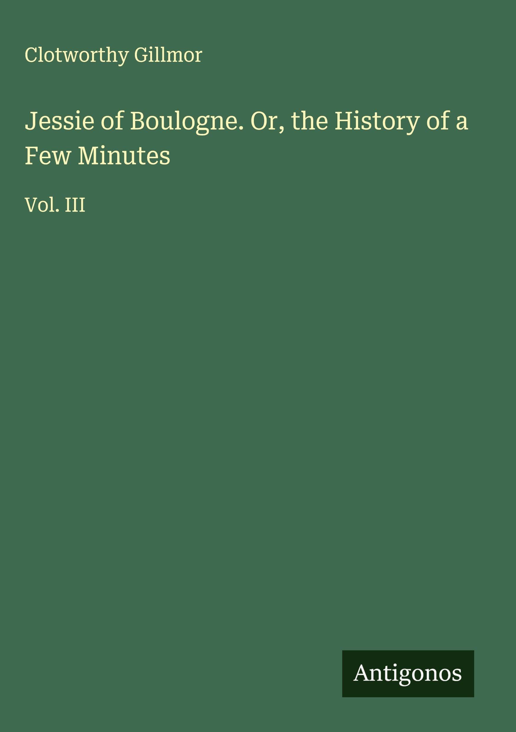 Jessie of Boulogne. Or, the History of a Few Minutes Classics