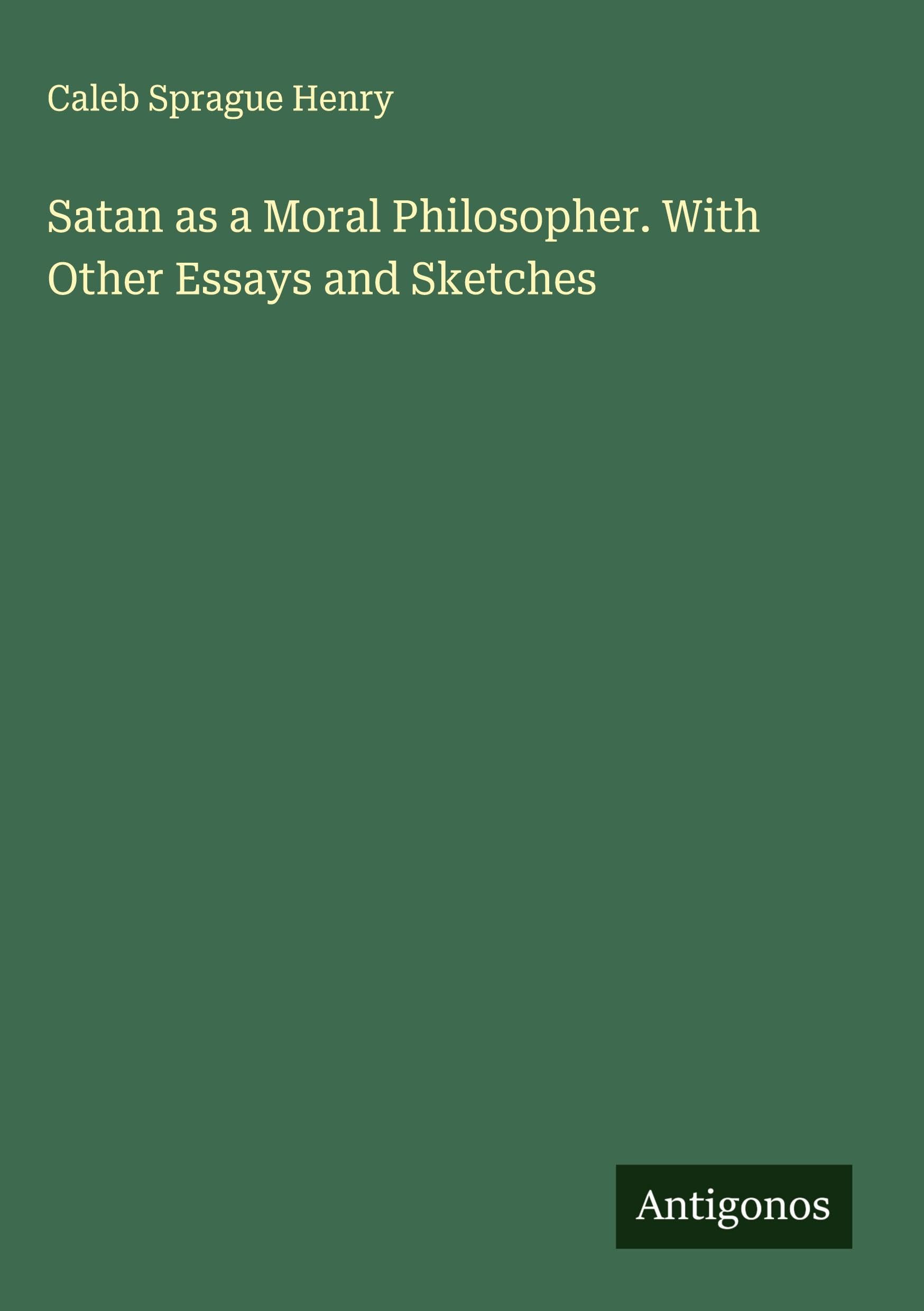 Satan as a Moral Philosopher. With Other Essays and Sketches Classics