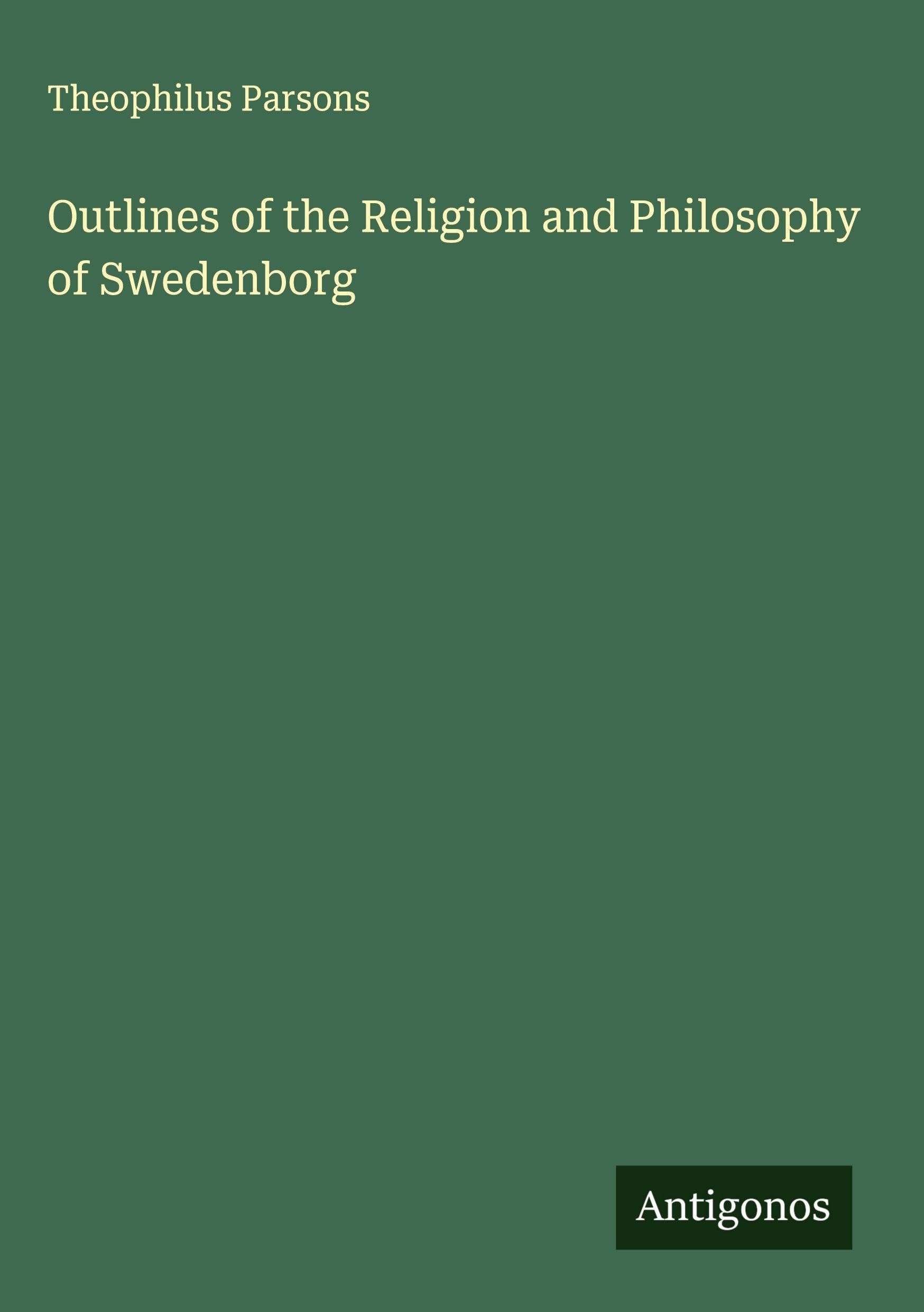 Outlines of the Religion and Philosophy of Swedenborg Classics