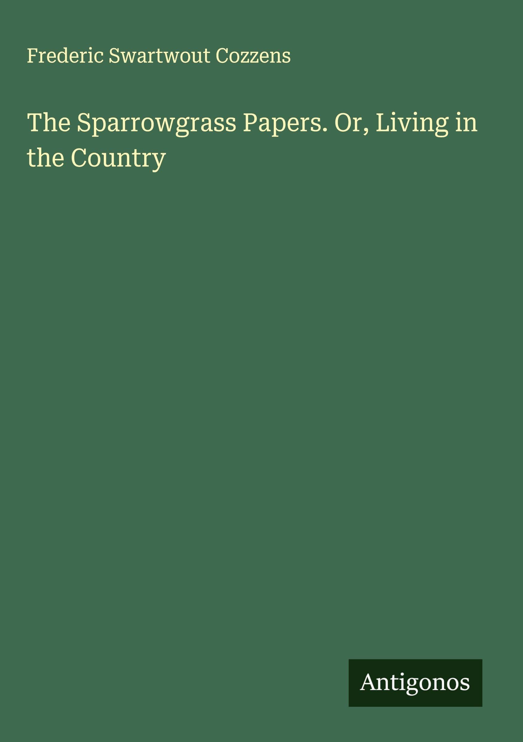 The Sparrowgrass Papers. Or, Living in the Country Classics