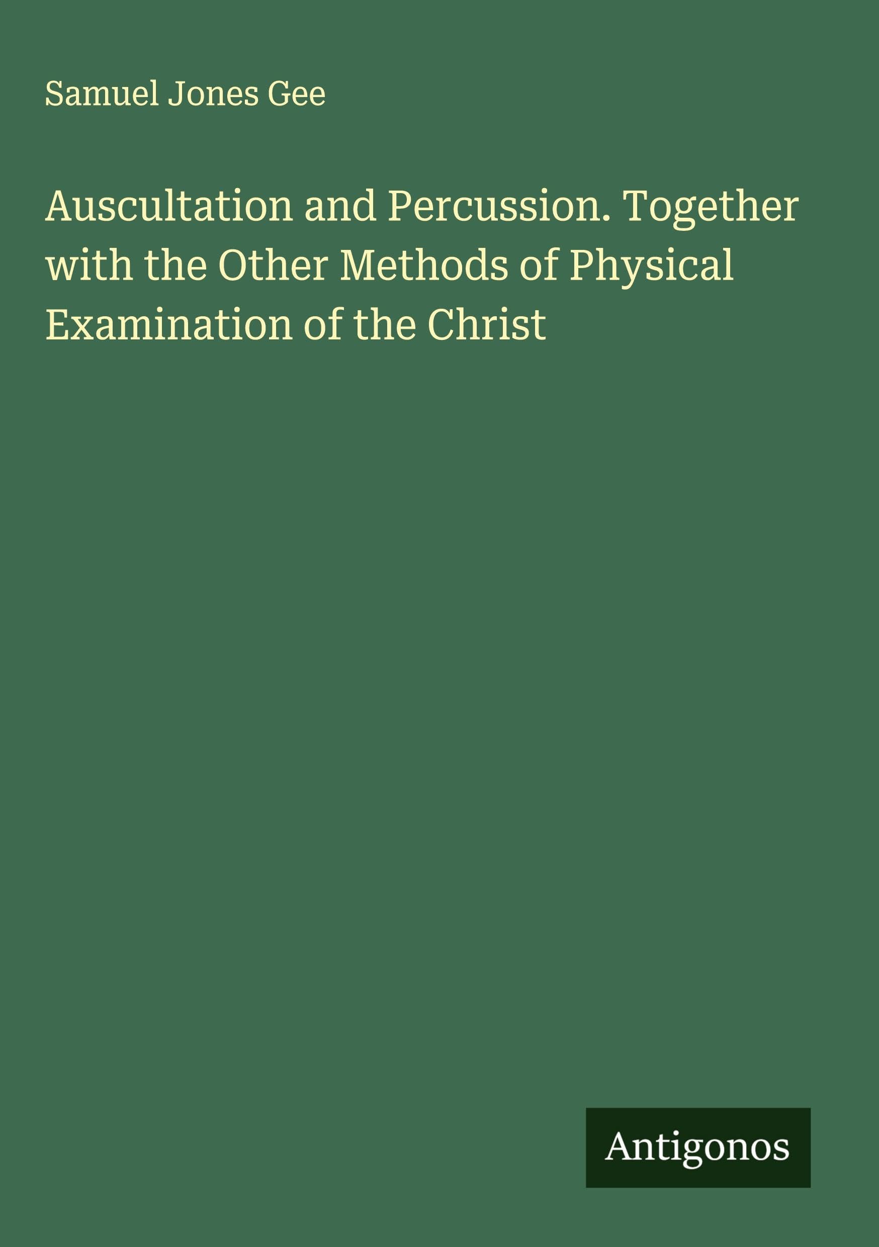 Auscultation and Percussion. Together with the Other Methods of Physical Examination of the Christ Classics