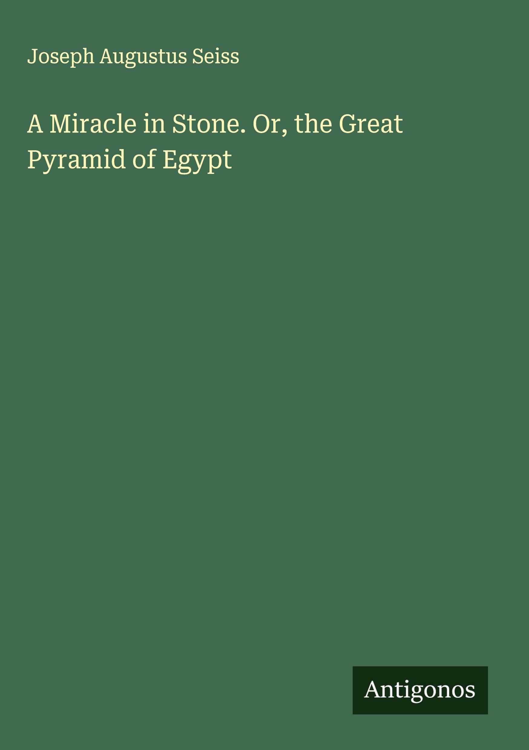 A Miracle in Stone. Or, the Great Pyramid of Egypt Classics
