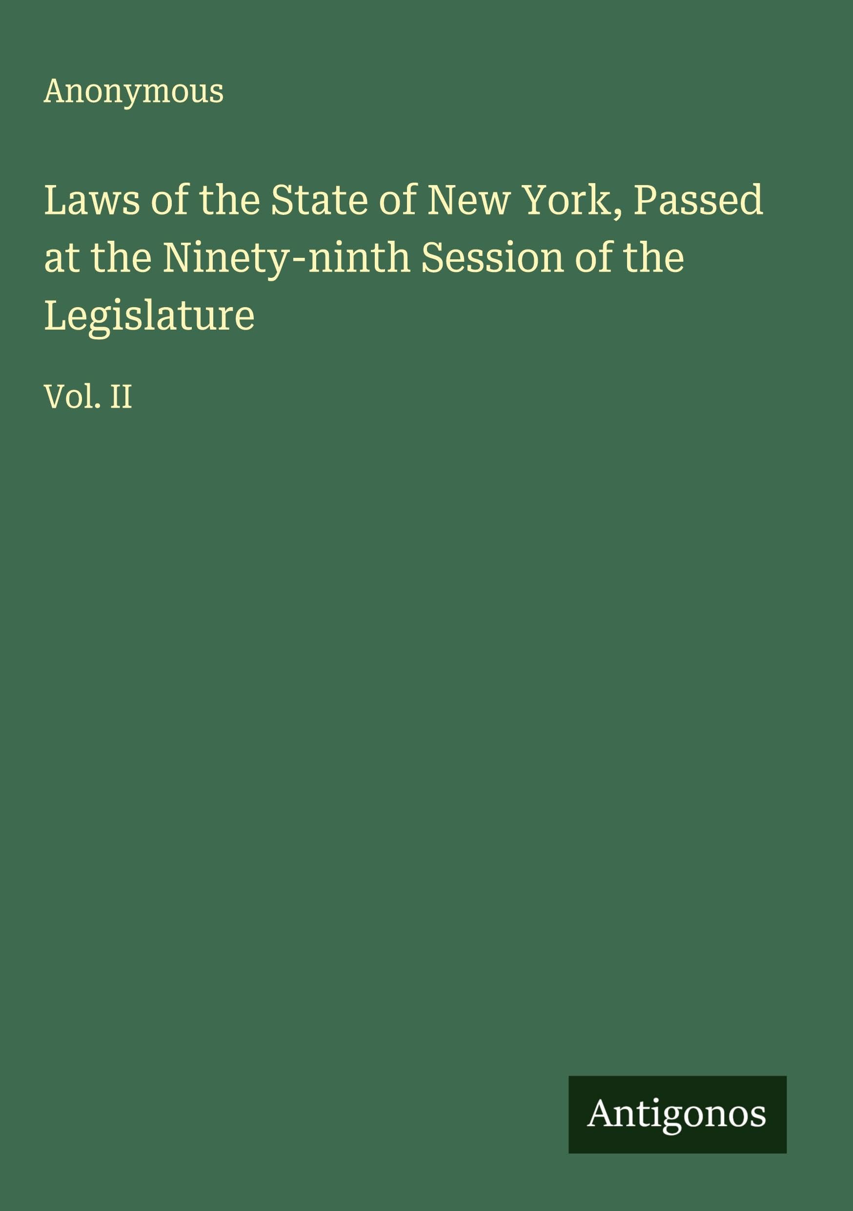 Laws of the State of New York, Passed at the Ninety-ninth Session of the Legislature Classics
