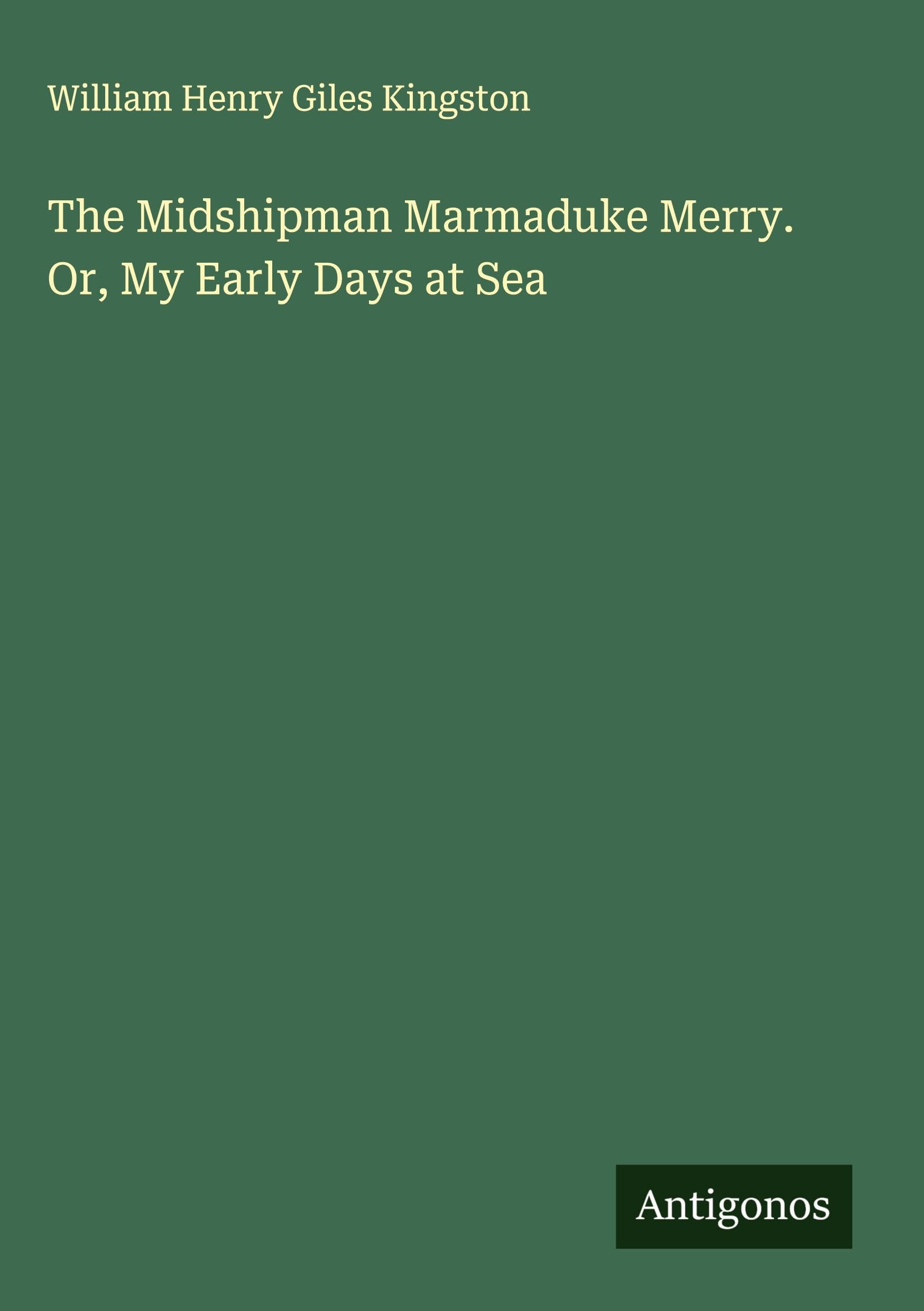 The Midshipman Marmaduke Merry. Or, My Early Days at Sea Classics