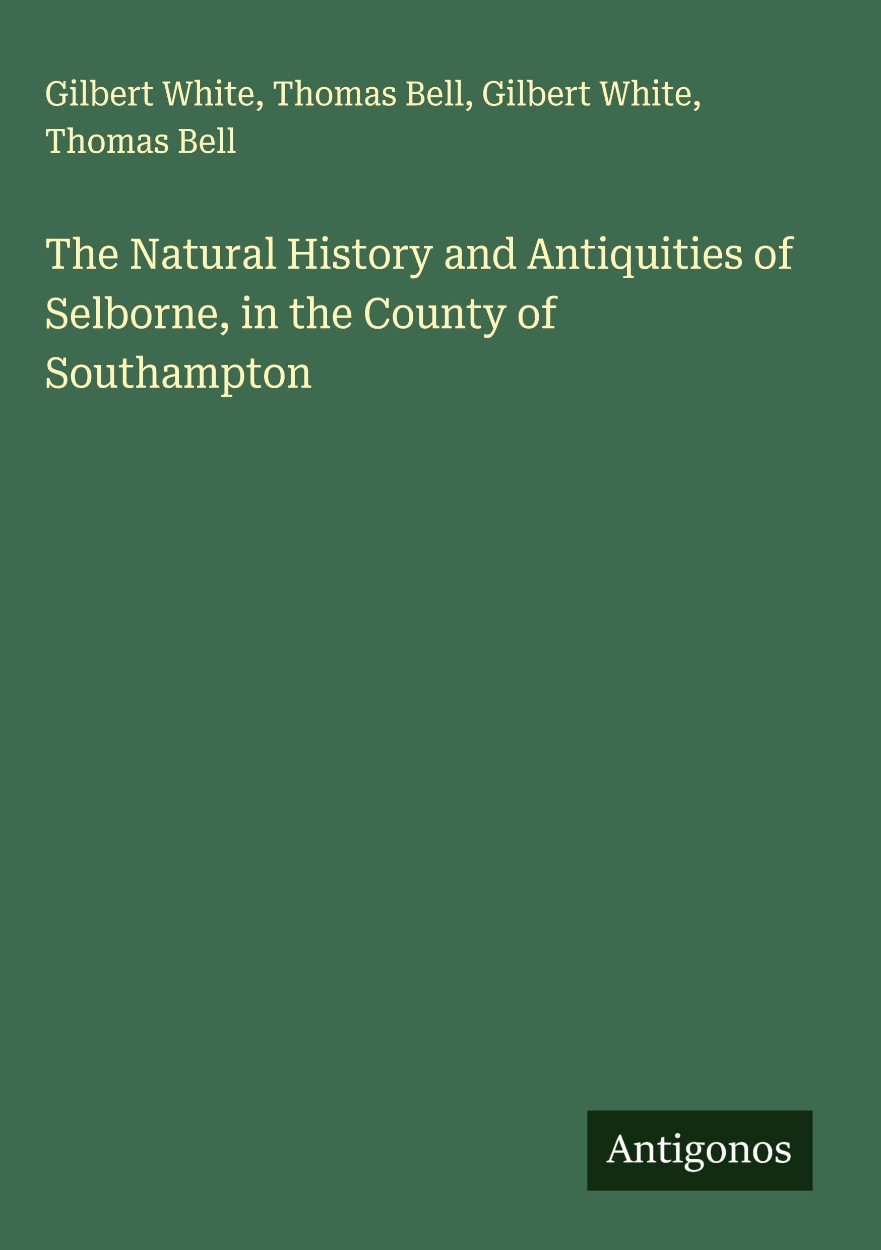 The Natural History and Antiquities of Selborne, in the County of Southampton Classics
