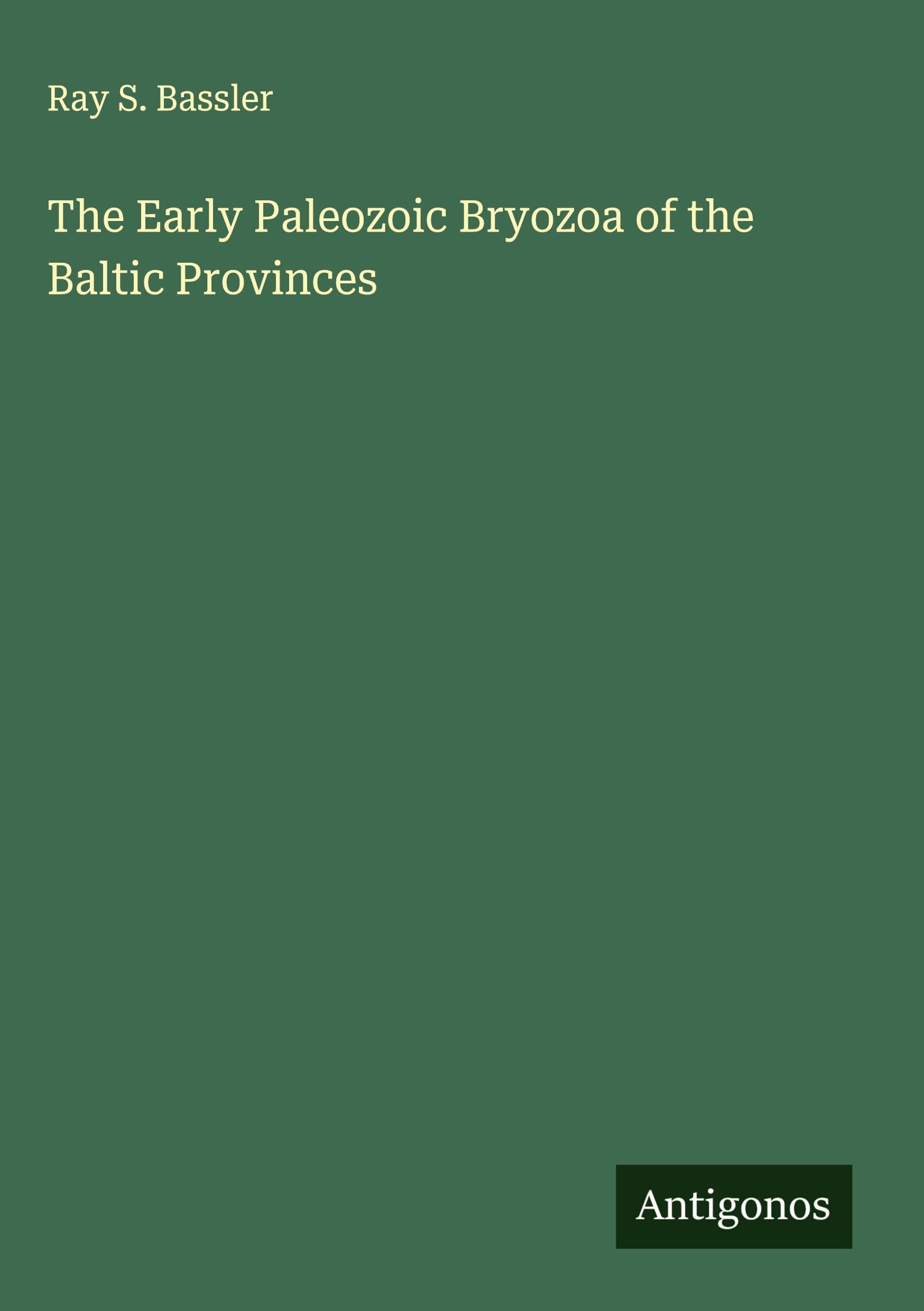 The Early Paleozoic Bryozoa of the Baltic Provinces Classics