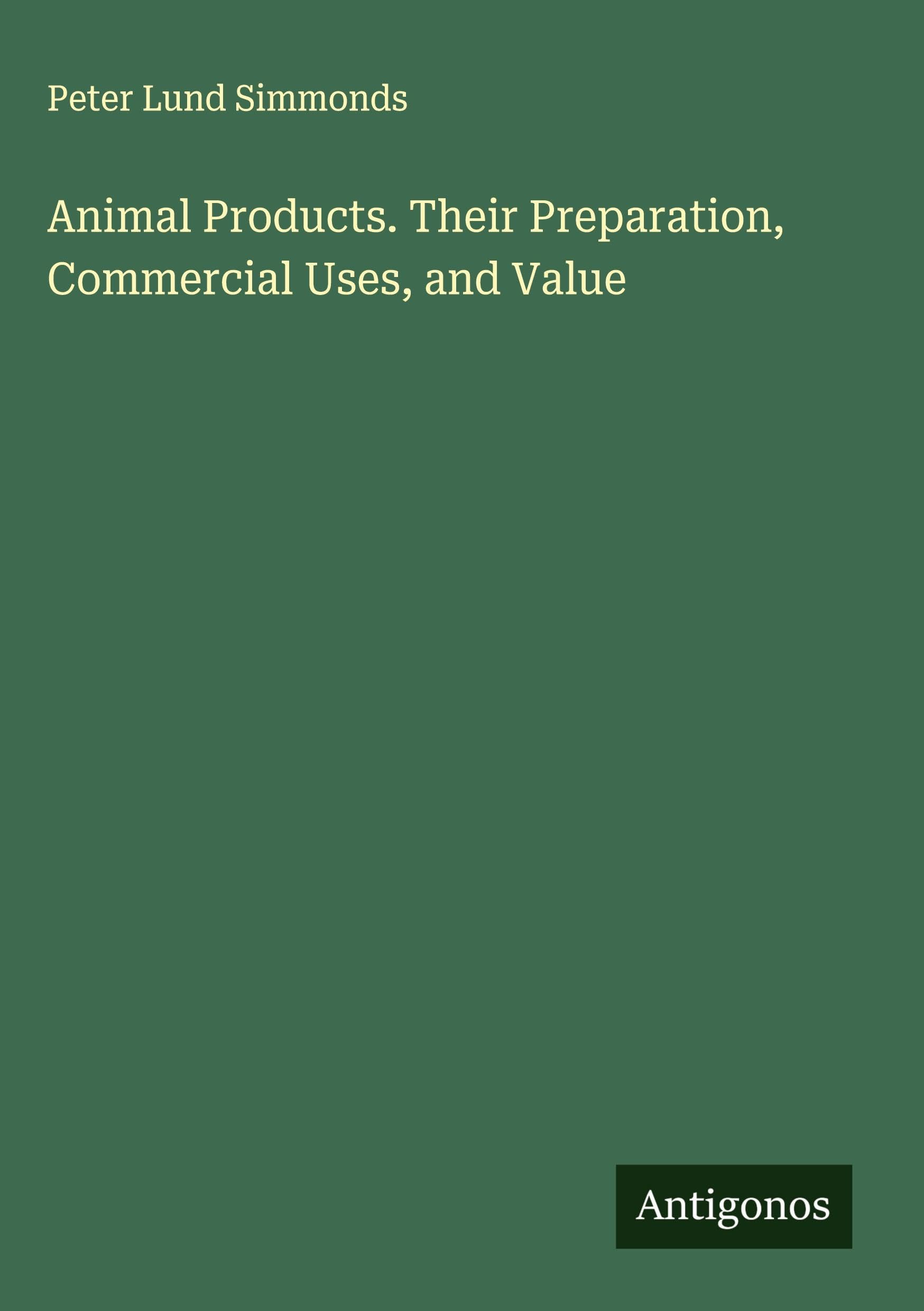 Animal Products. Their Preparation, Commercial Uses, and Value Classics