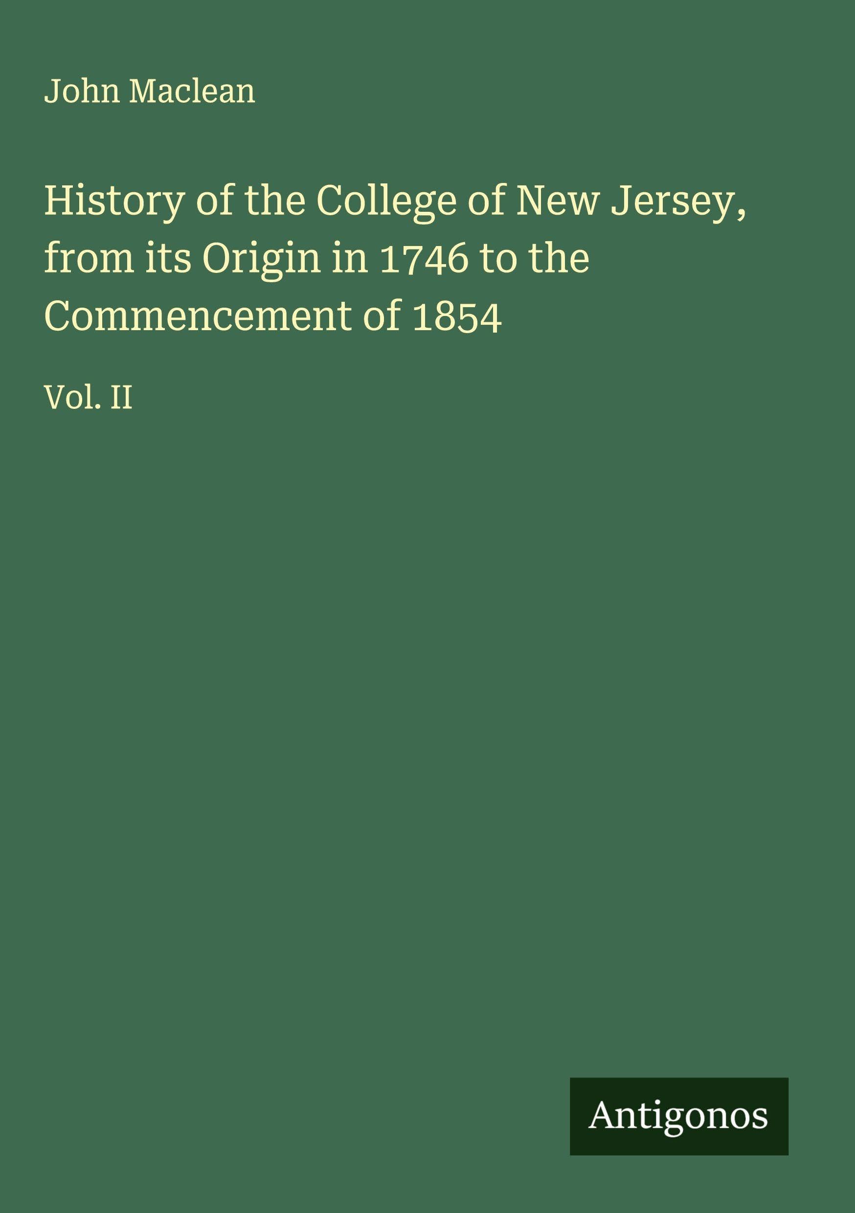 History of the College of New Jersey, from its Origin in 1746 to the Commencement of 1854 Classics