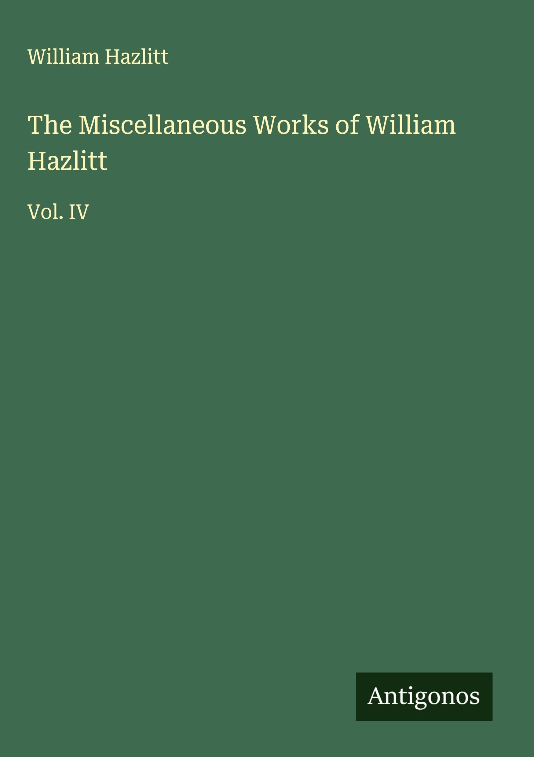 The Miscellaneous Works of William Hazlitt Classics