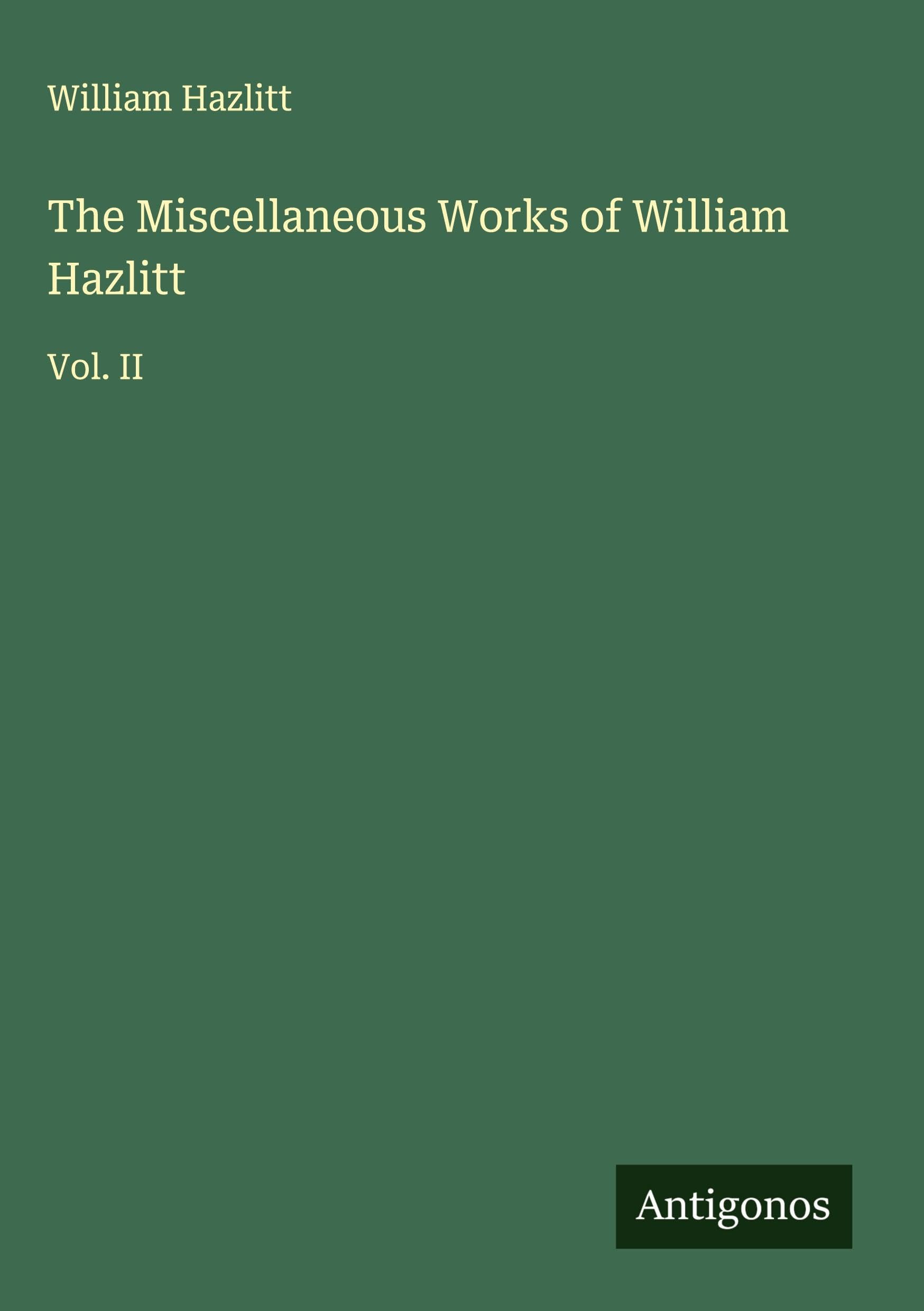 The Miscellaneous Works of William Hazlitt Classics