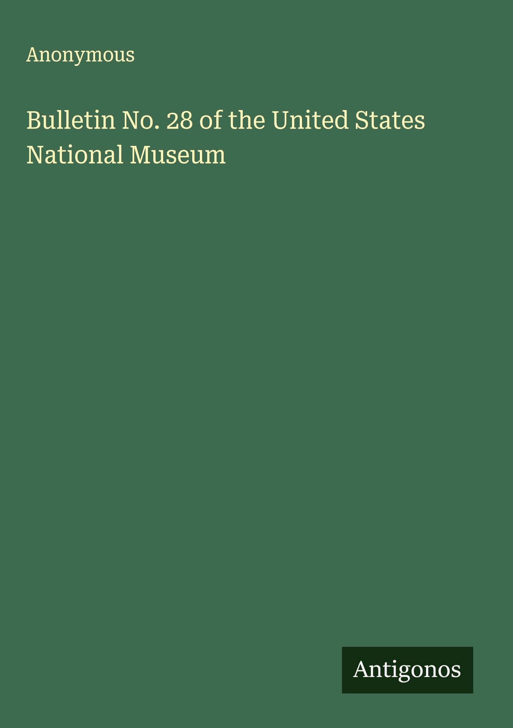 Bulletin No. 28 of the United States National Museum Classics
