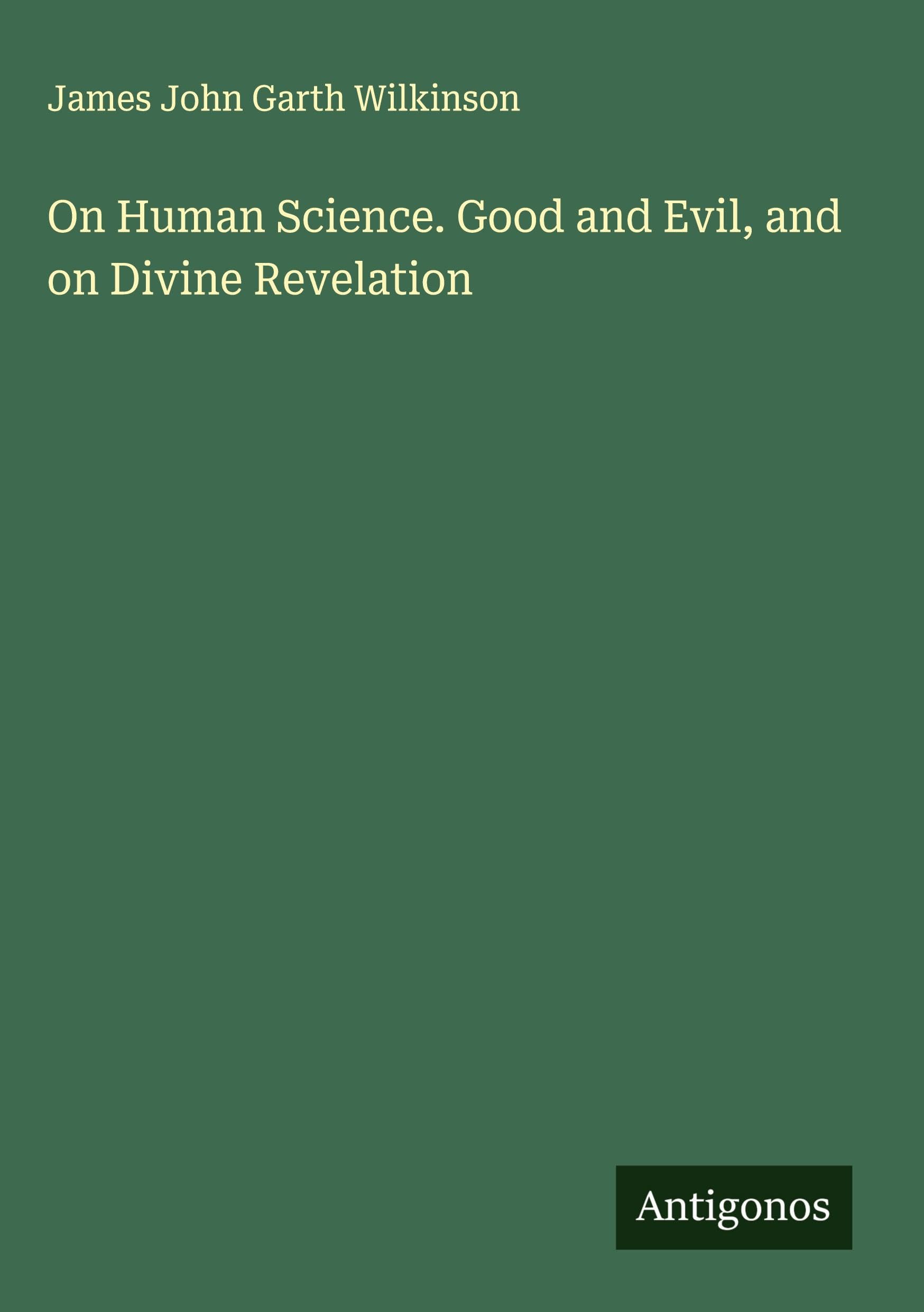 On Human Science. Good and Evil, and on Divine Revelation Classics