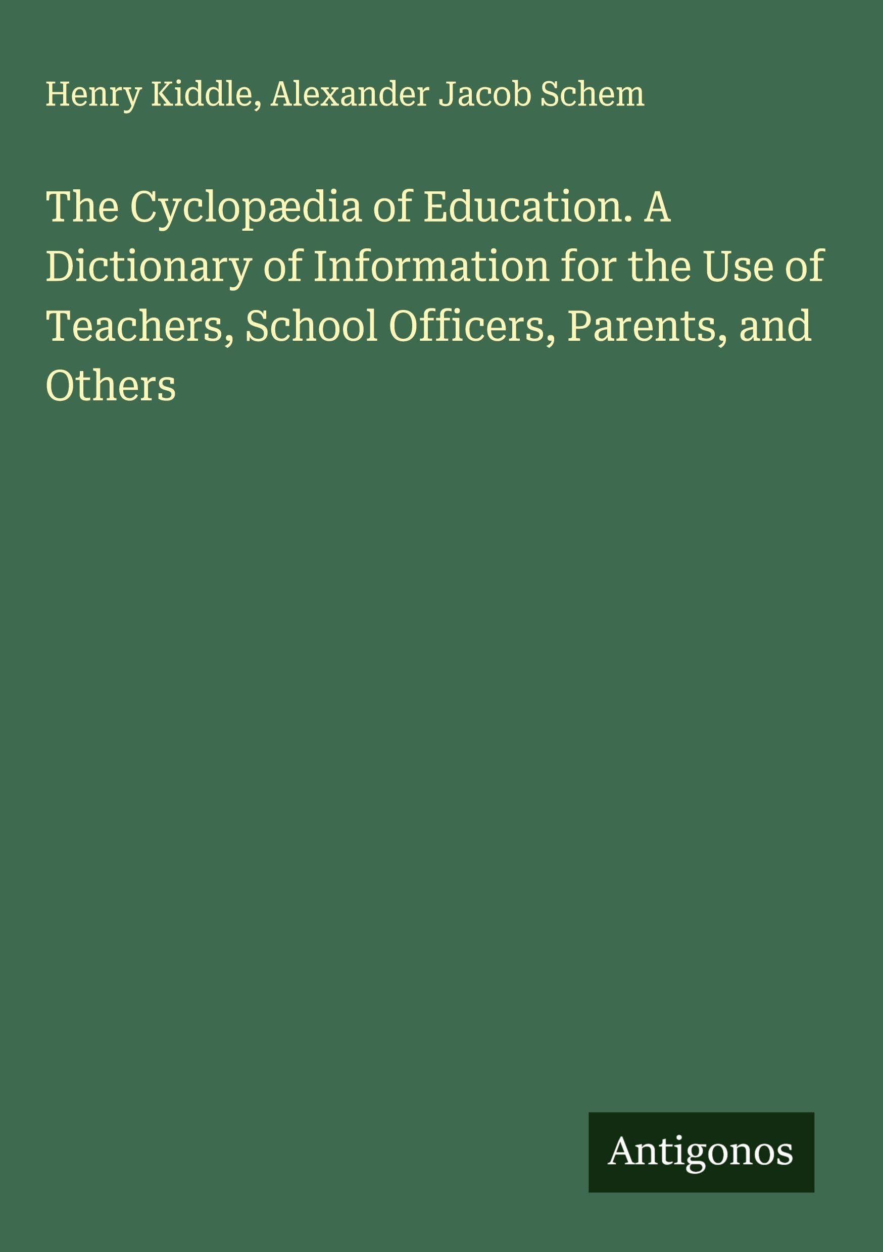 The Cyclopædia of Education. A Dictionary of Information for the Use of Teachers, School Officers, Parents, and Others Classics