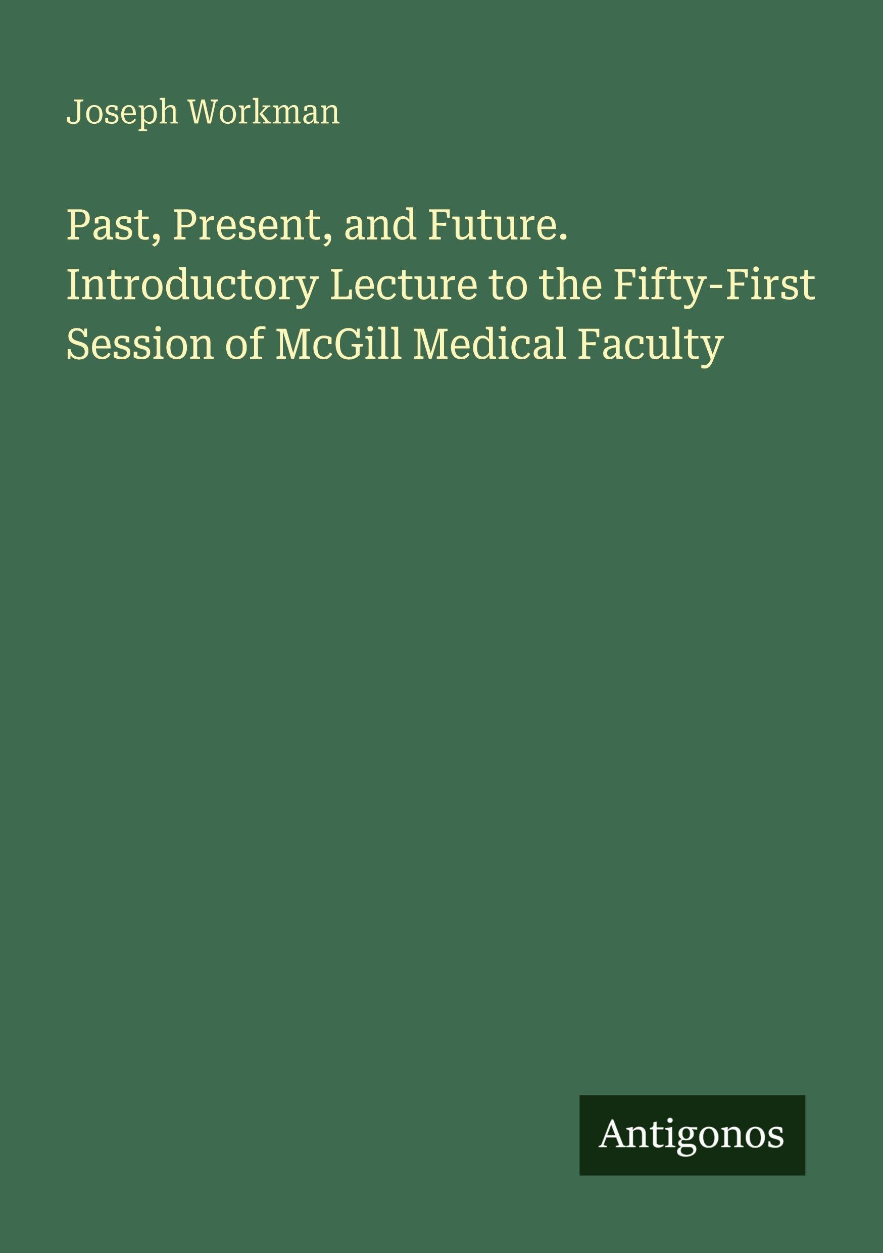 Past, Present, and Future. Introductory Lecture to the Fifty-First Session of McGill Medical Faculty Classics