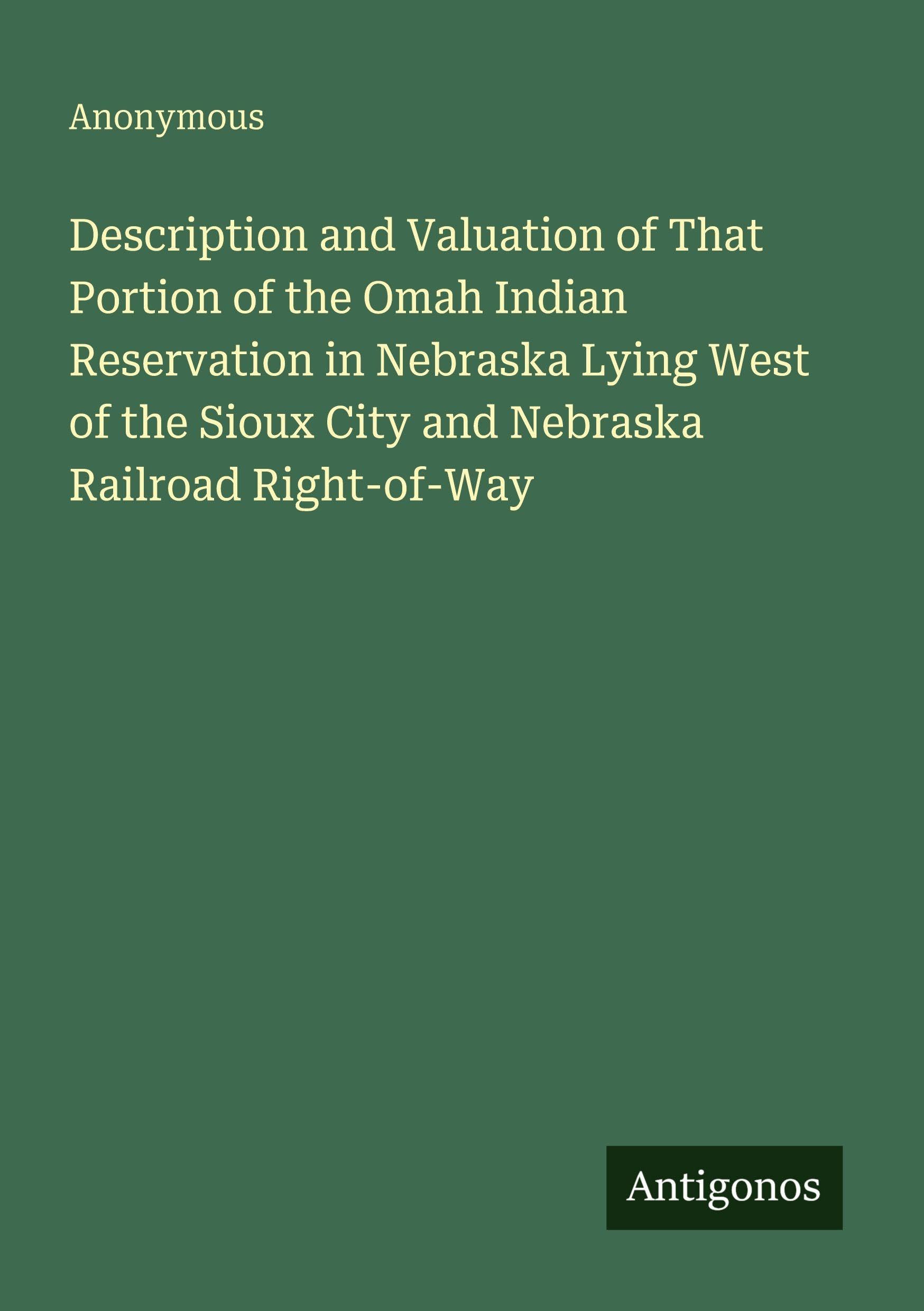 Description and Valuation of That Portion of the Omah Indian Reservation in Nebraska Lying West of the Sioux City and Nebraska Railroad Right-of-Way Classics