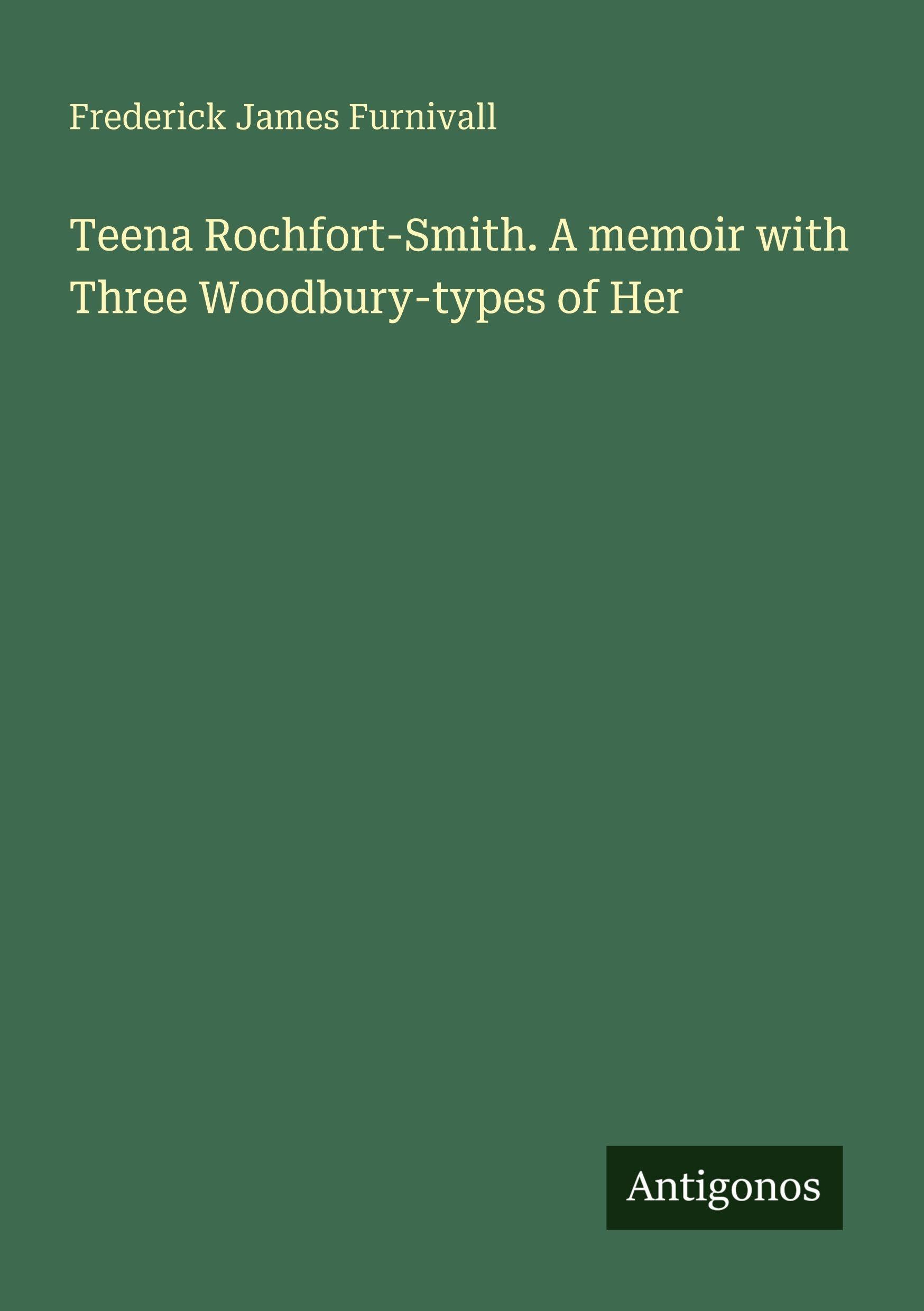 Teena Rochfort-Smith. A memoir with Three Woodbury-types of Her Classics