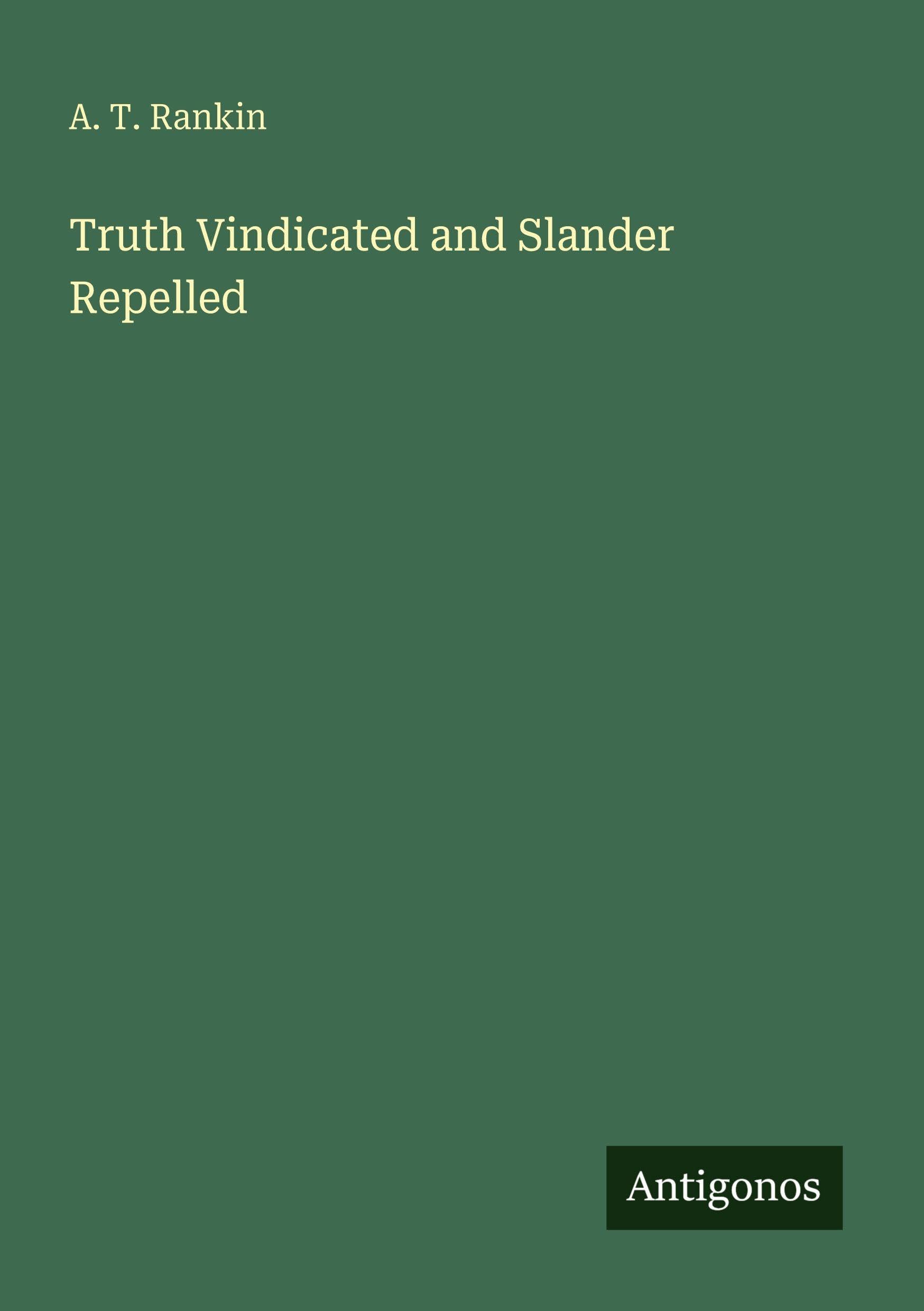 Truth Vindicated and Slander Repelled Classics