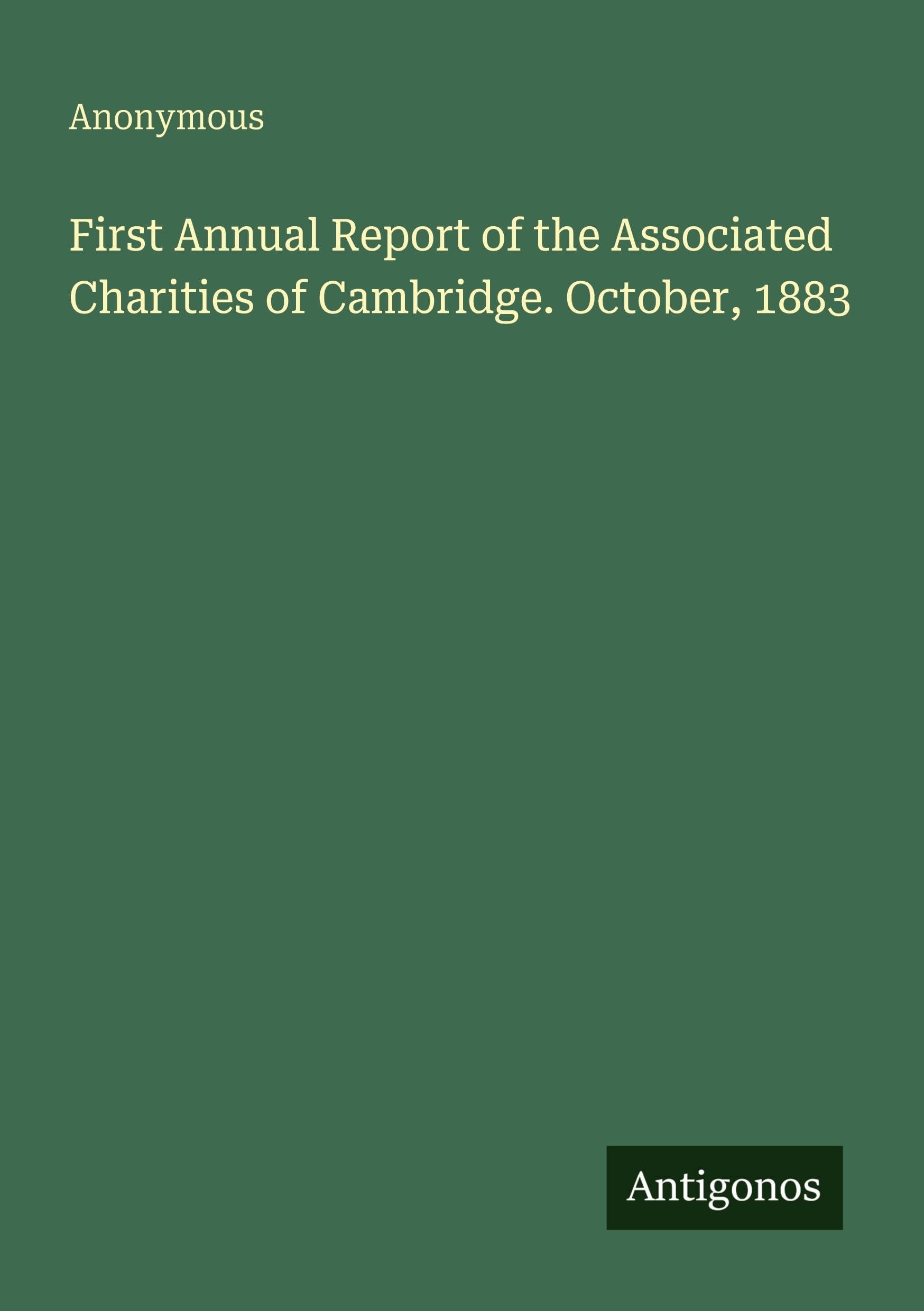 First Annual Report of the Associated Charities of Cambridge. October, 1883 Classics