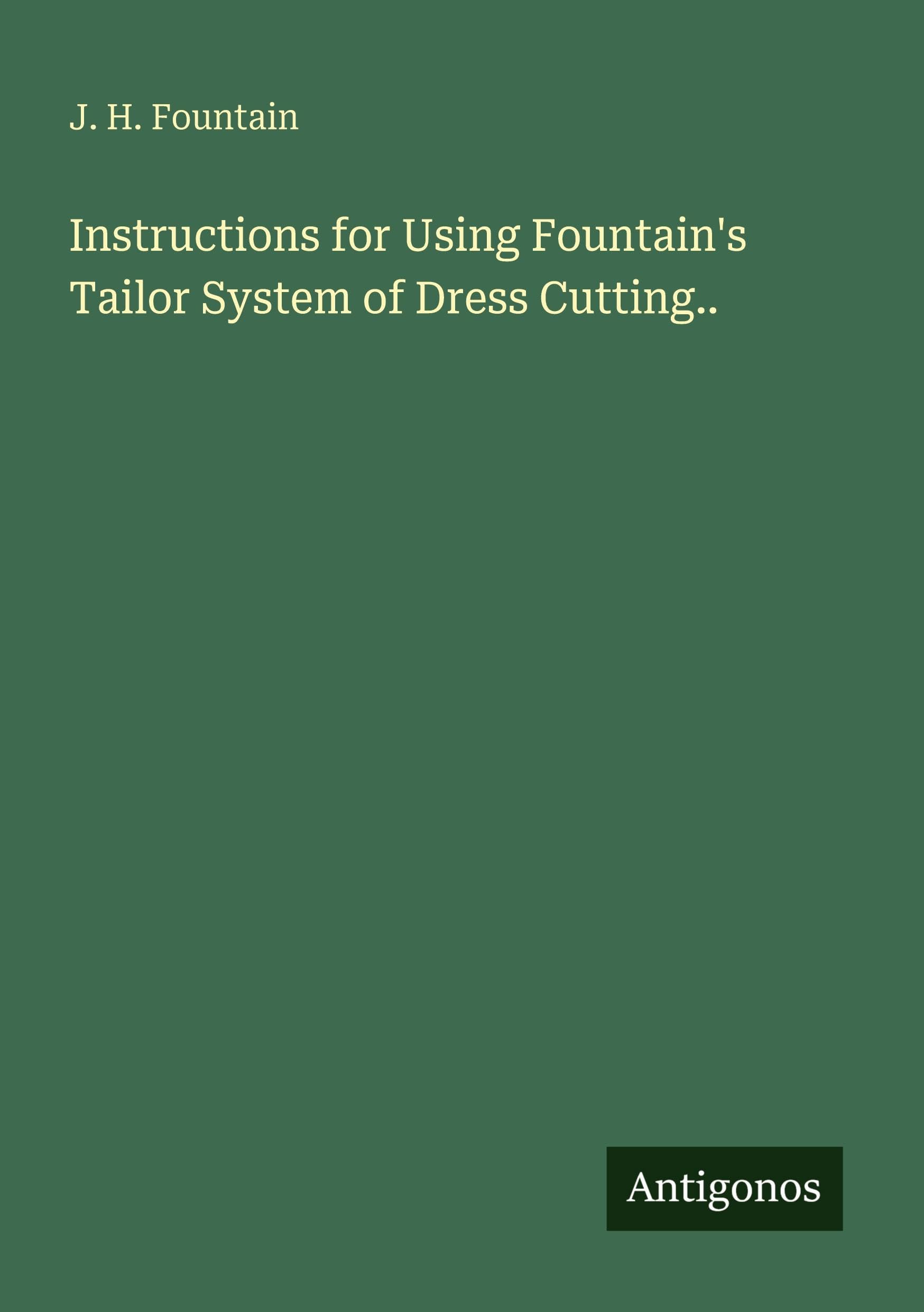 Instructions for Using Fountain's Tailor System of Dress Cutting.. book