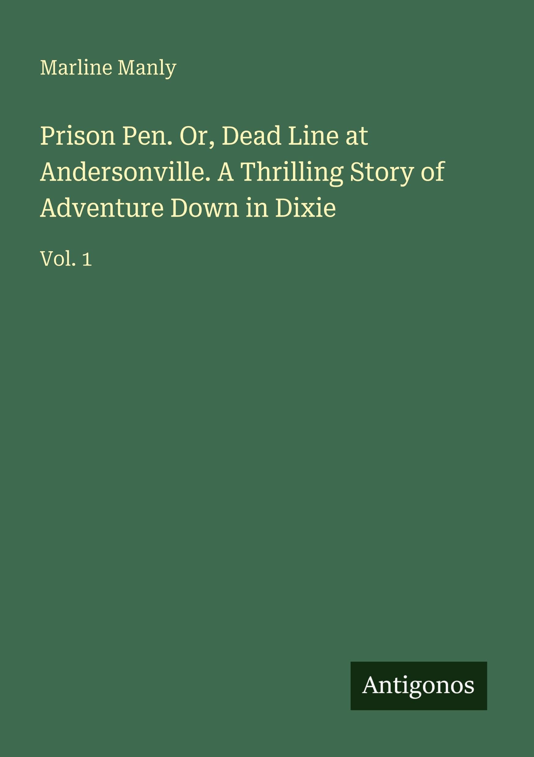 Prison Pen. Or, Dead Line at Andersonville. A Thrilling Story of Adventure Down in Dixie Classics