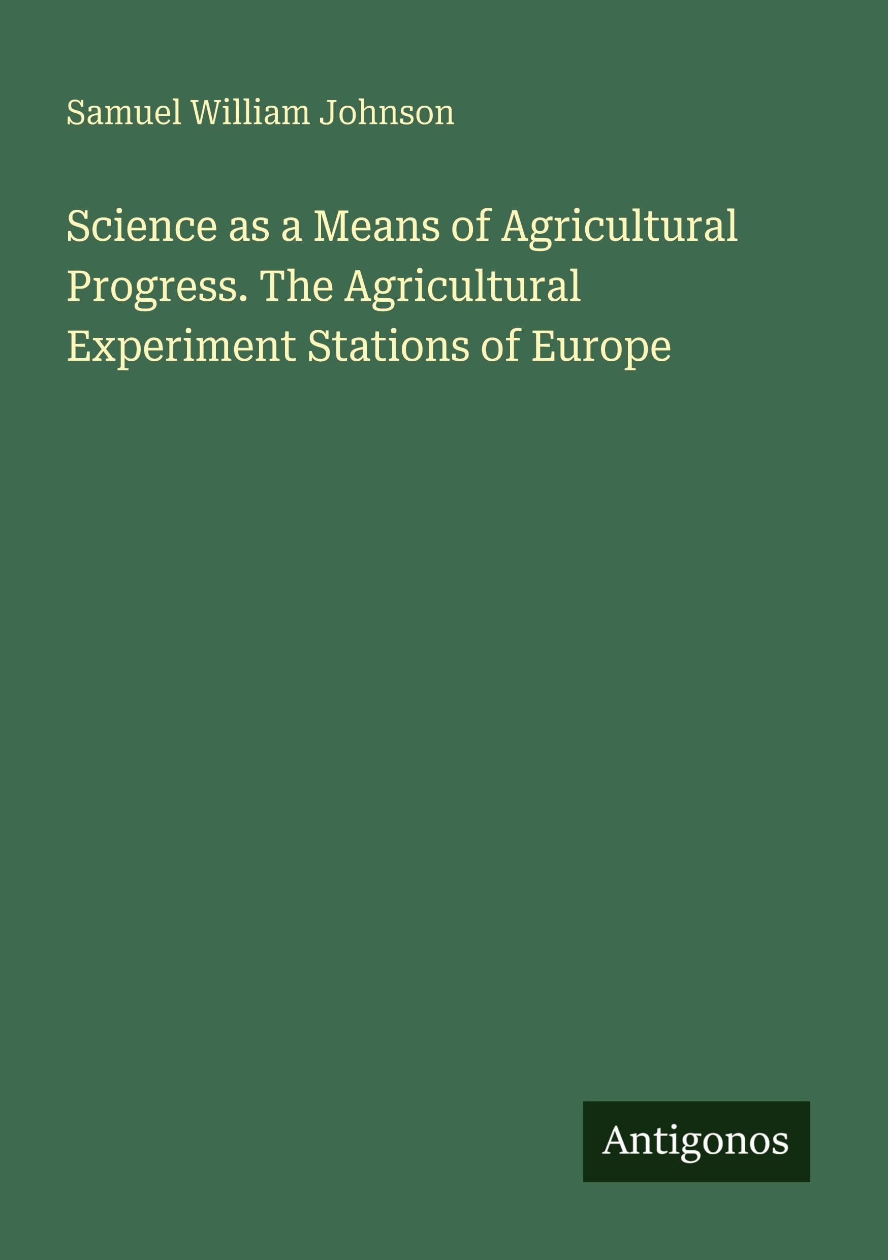 Science as a Means of Agricultural Progress. The Agricultural Experiment Stations of Europe Classics