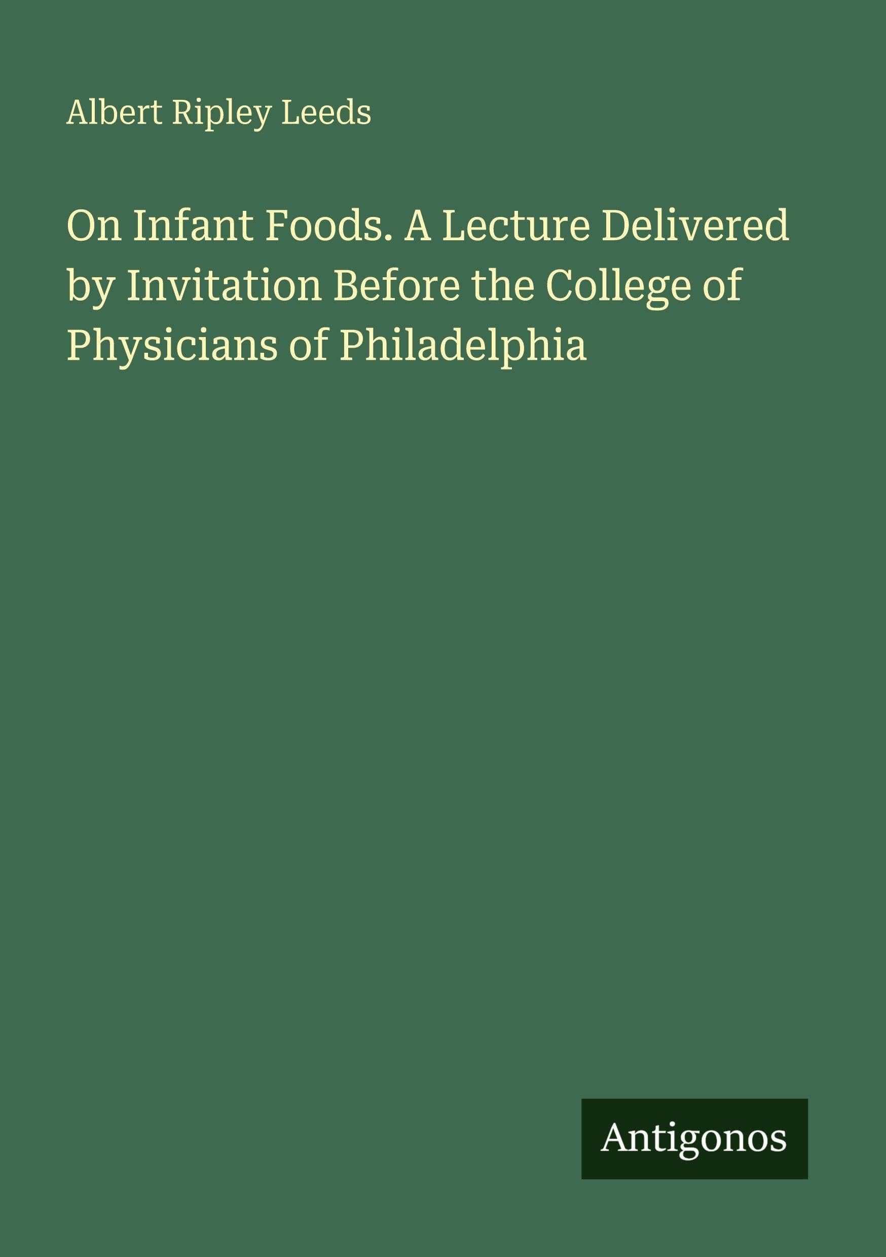 On Infant Foods. A Lecture Delivered by Invitation Before the College of Physicians of Philadelphia Classics