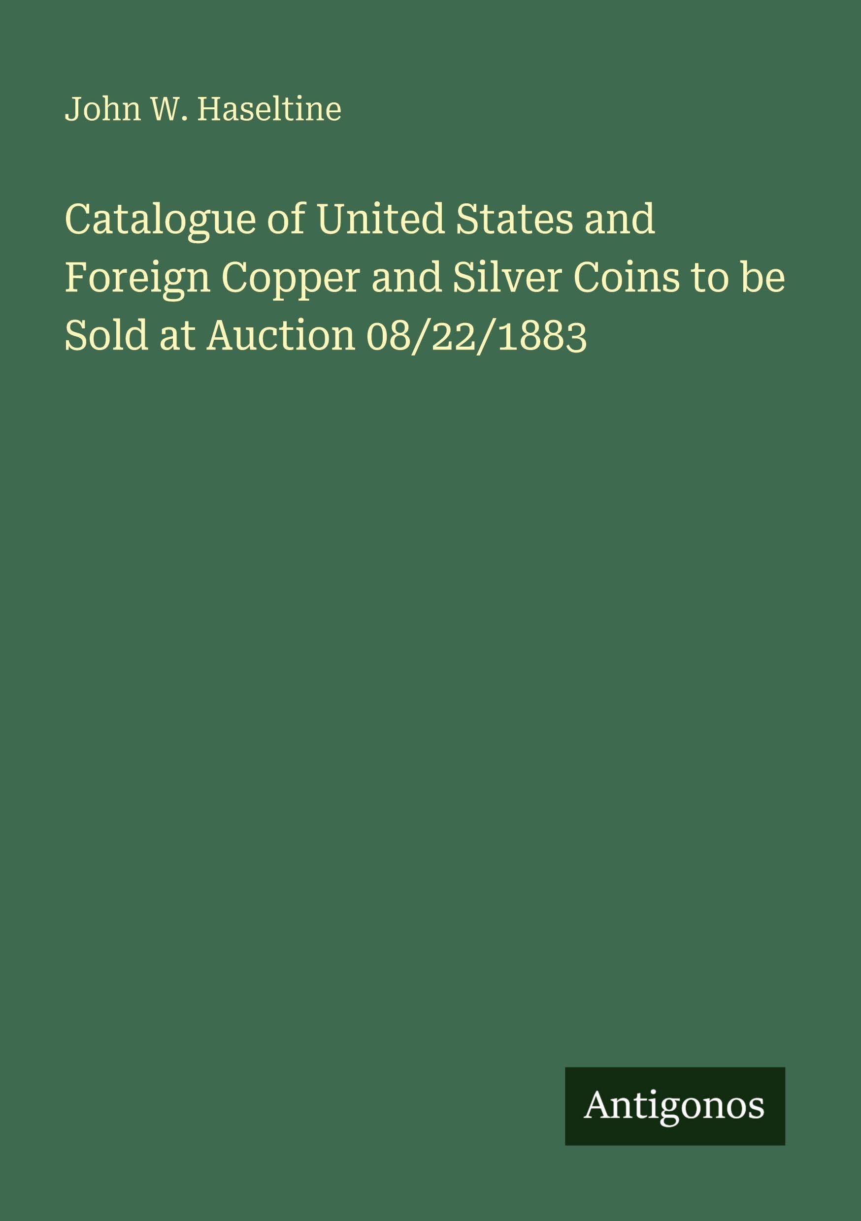 Catalogue of United States and Foreign Copper and Silver Coins to be Sold at Auction 08/22/1883 Classics