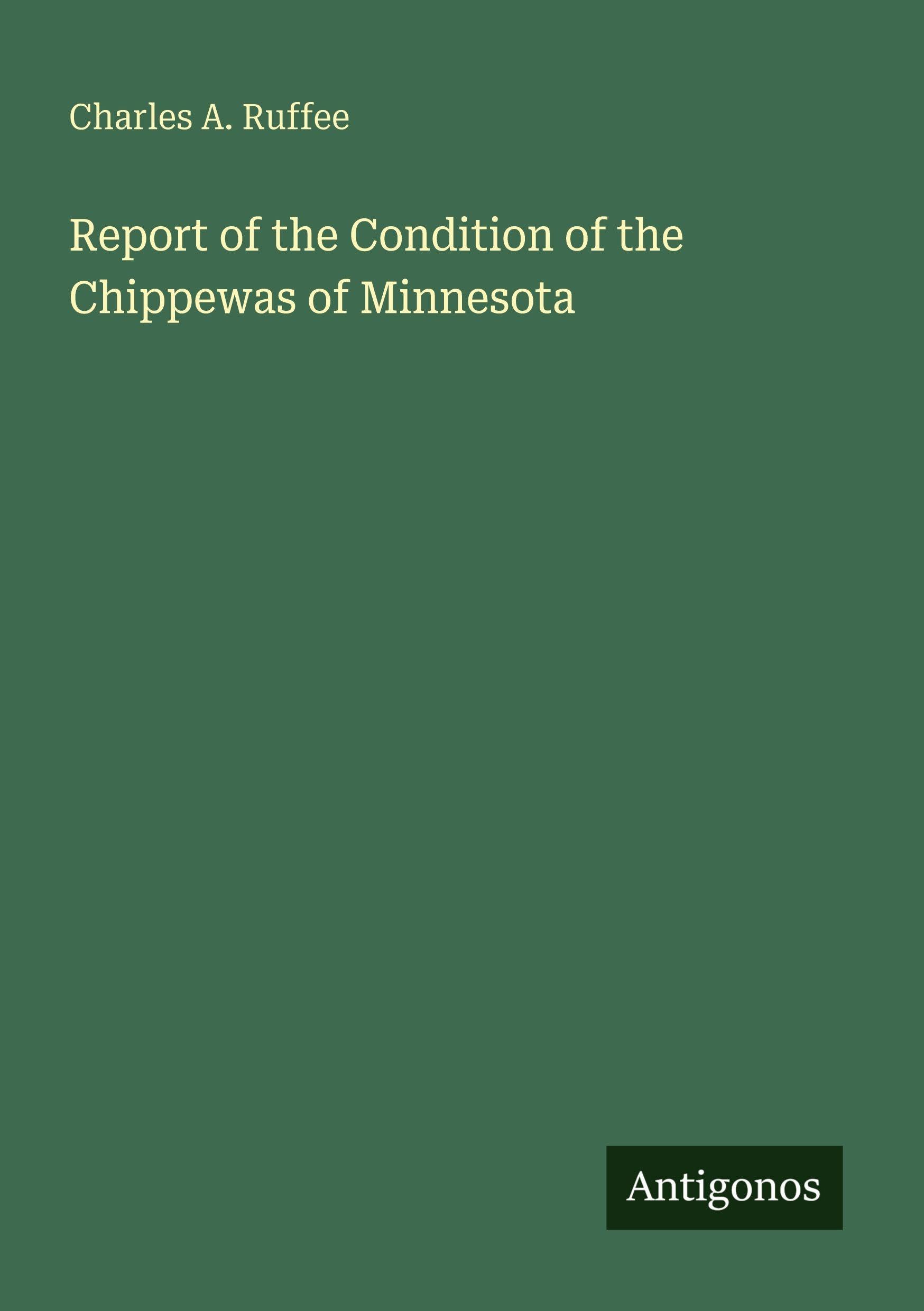 Report of the Condition of the Chippewas of Minnesota Classics