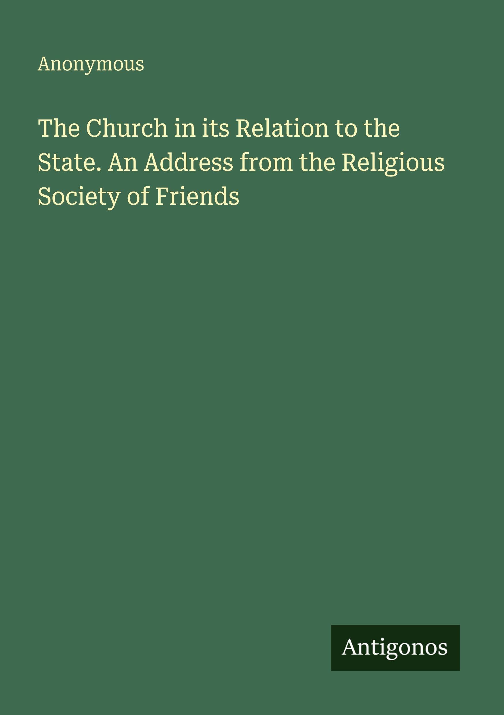 The Church in its Relation to the State. An Address from the Religious Society of Friends Classics