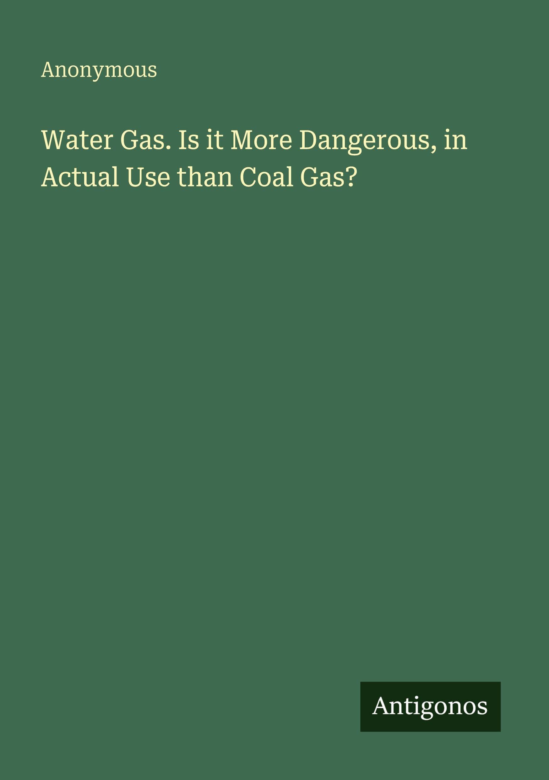 Water Gas. Is it More Dangerous, in Actual Use than Coal Gas? Classics