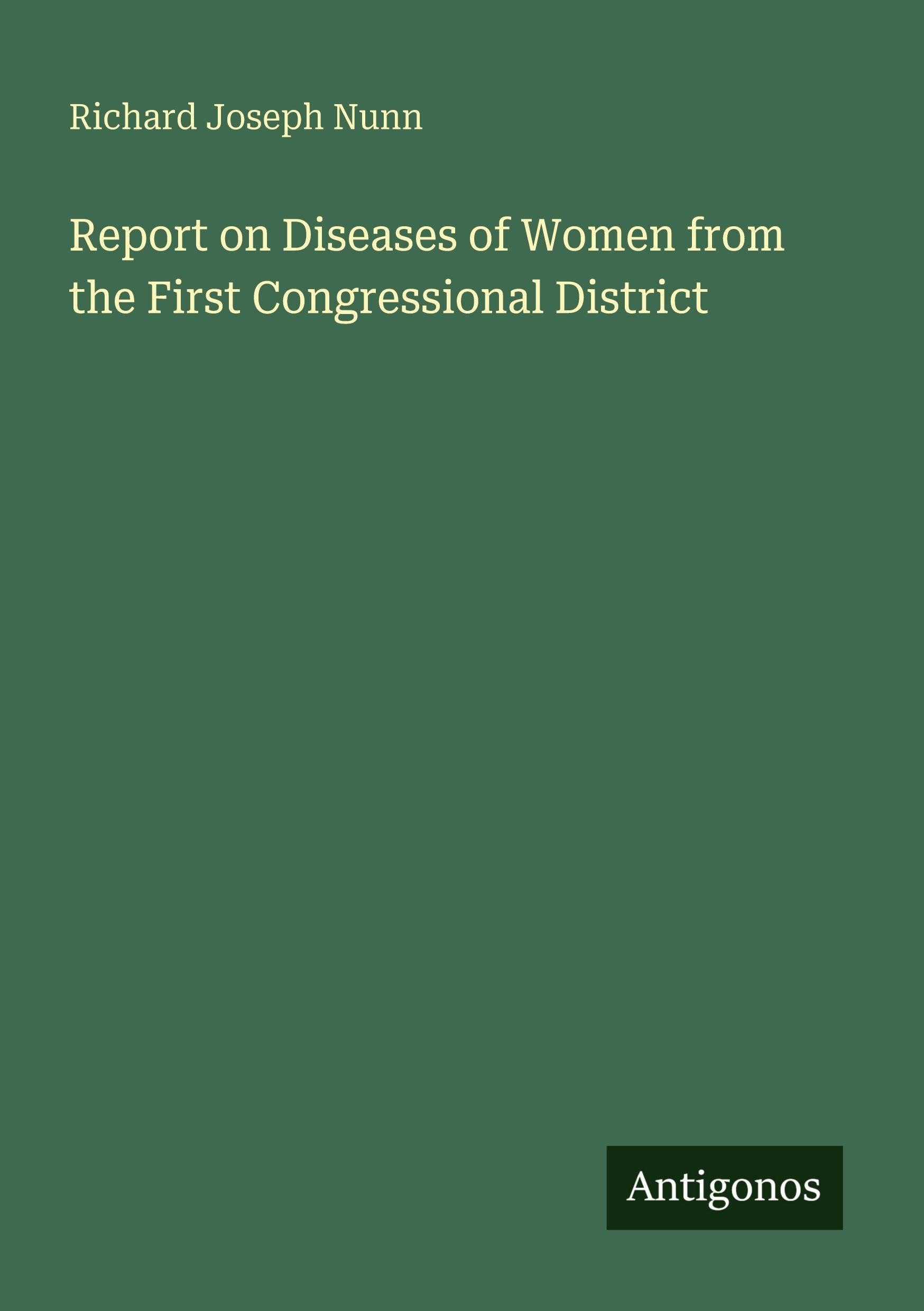 Report on Diseases of Women from the First Congressional District Classics