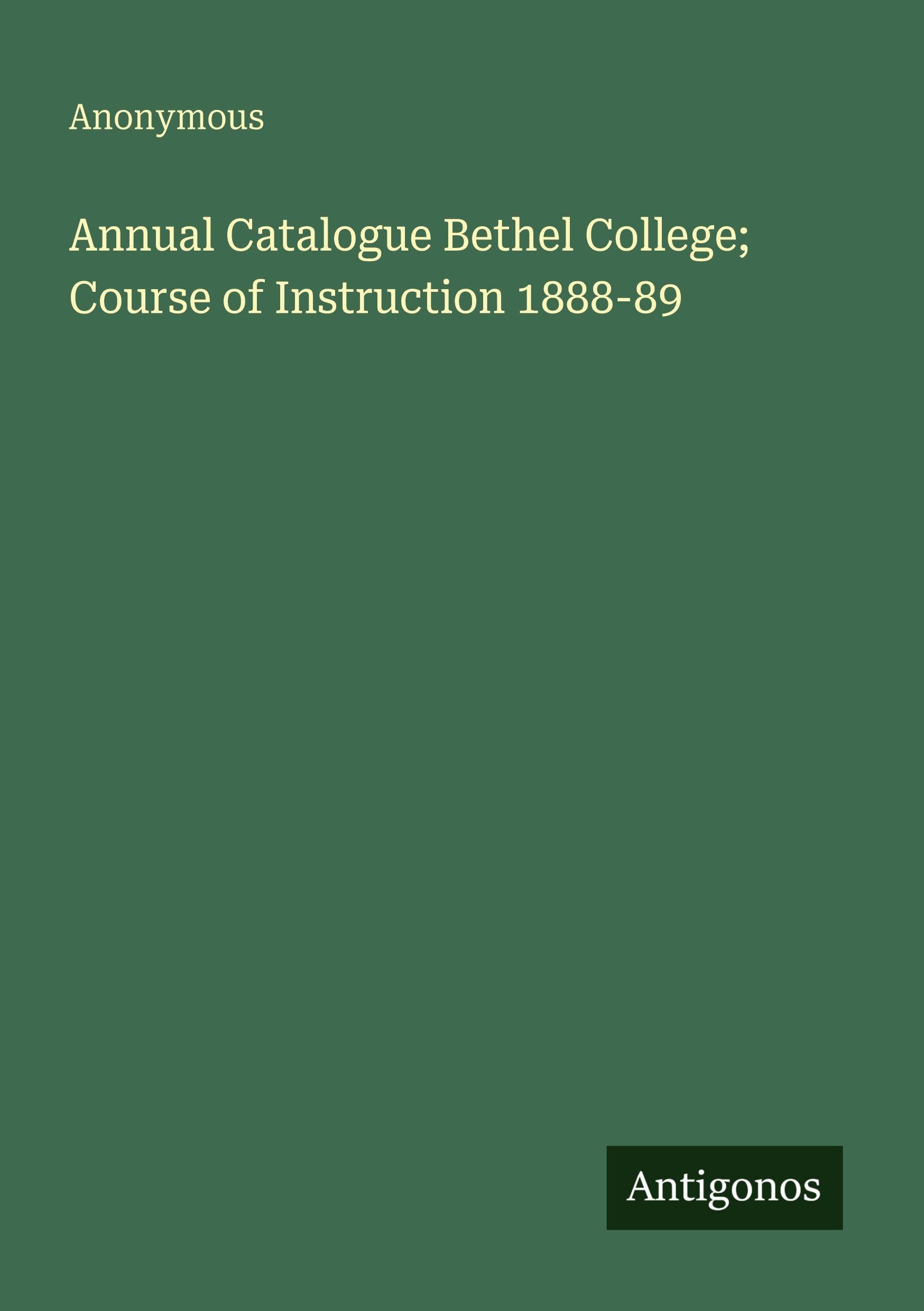 Annual Catalogue Bethel College; Course of Instruction 1888-89 Classics