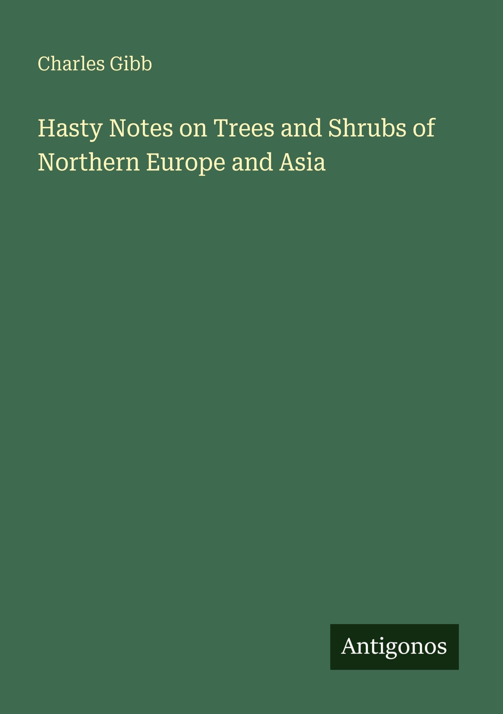 Hasty Notes on Trees and Shrubs of Northern Europe and Asia Classics