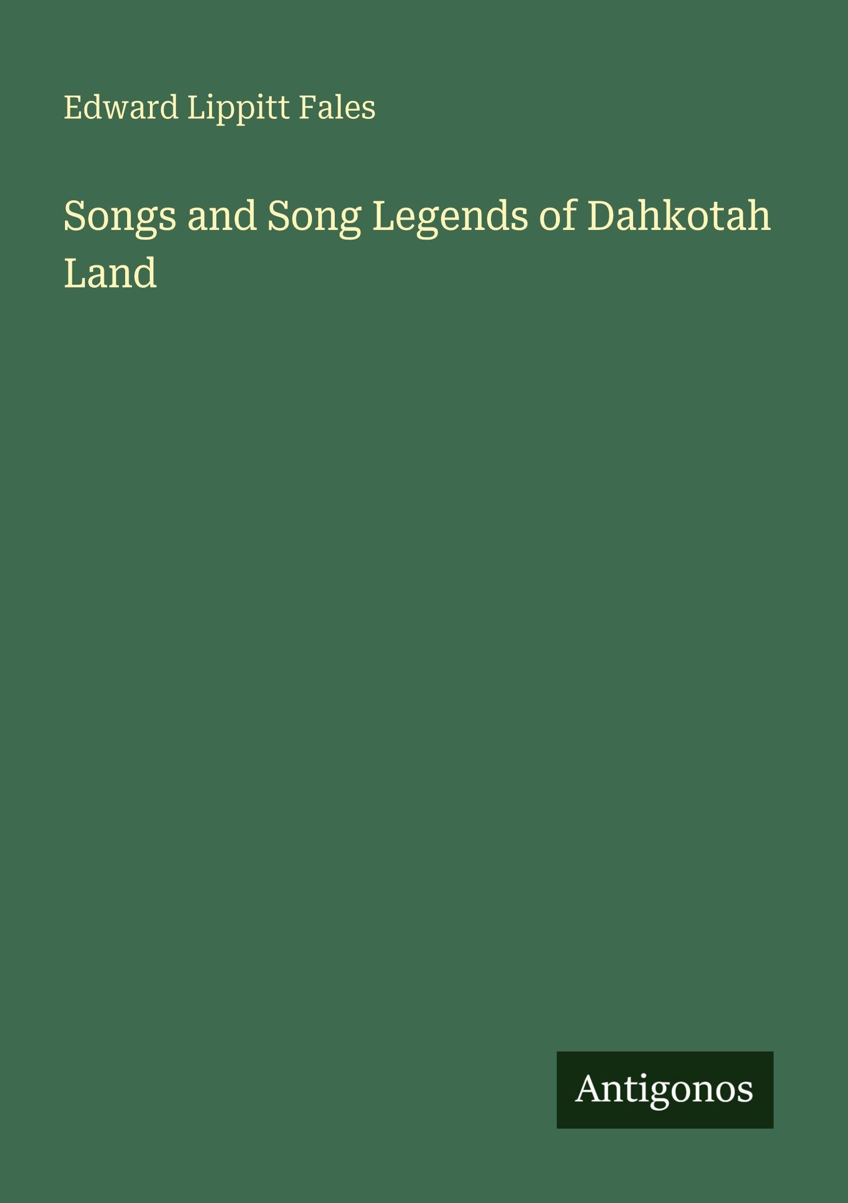 Songs and Song Legends of Dahkotah Land Classics