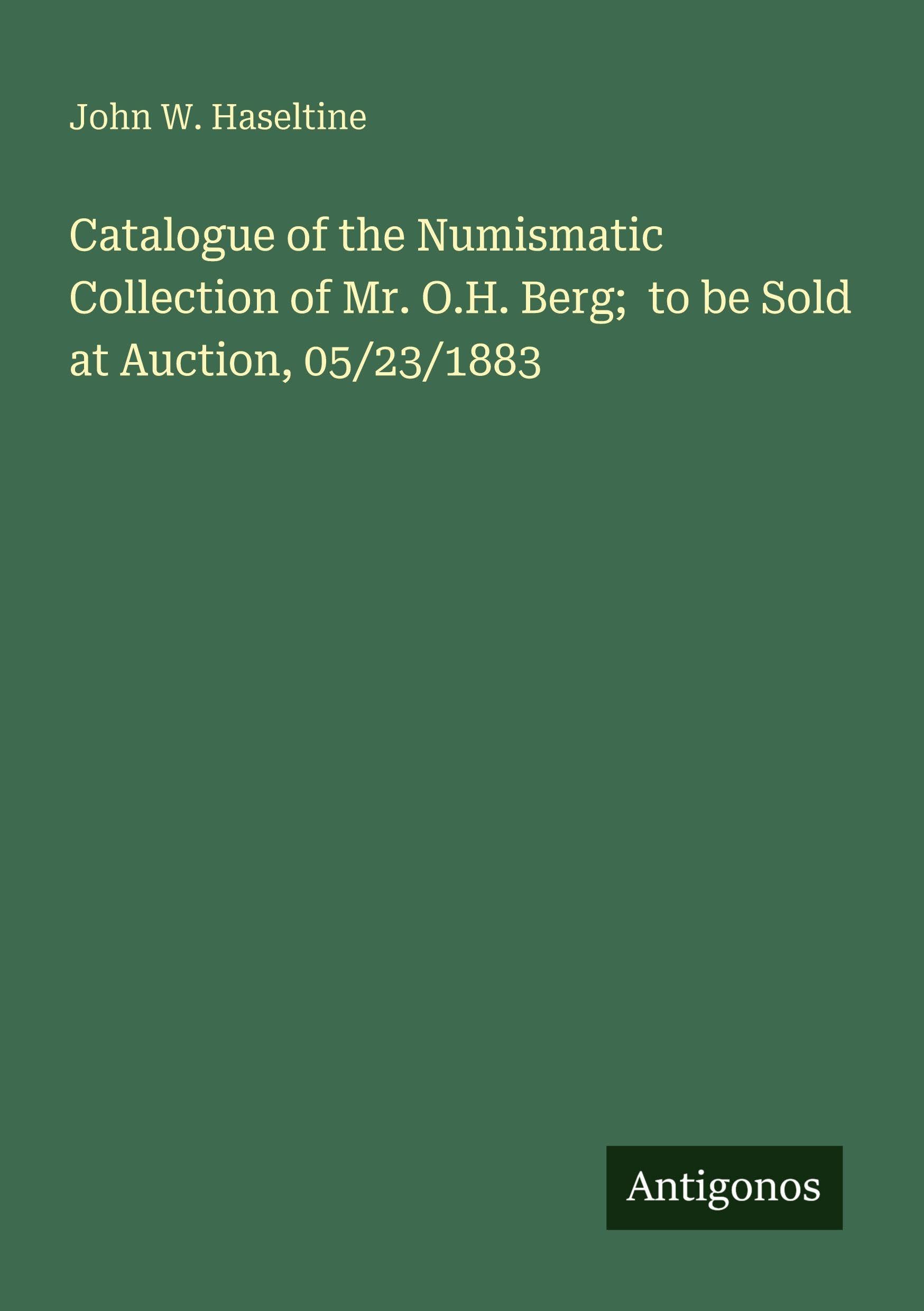 Catalogue of the Numismatic Collection of Mr. O.H. Berg;  to be Sold at Auction, 05/23/1883 Classics