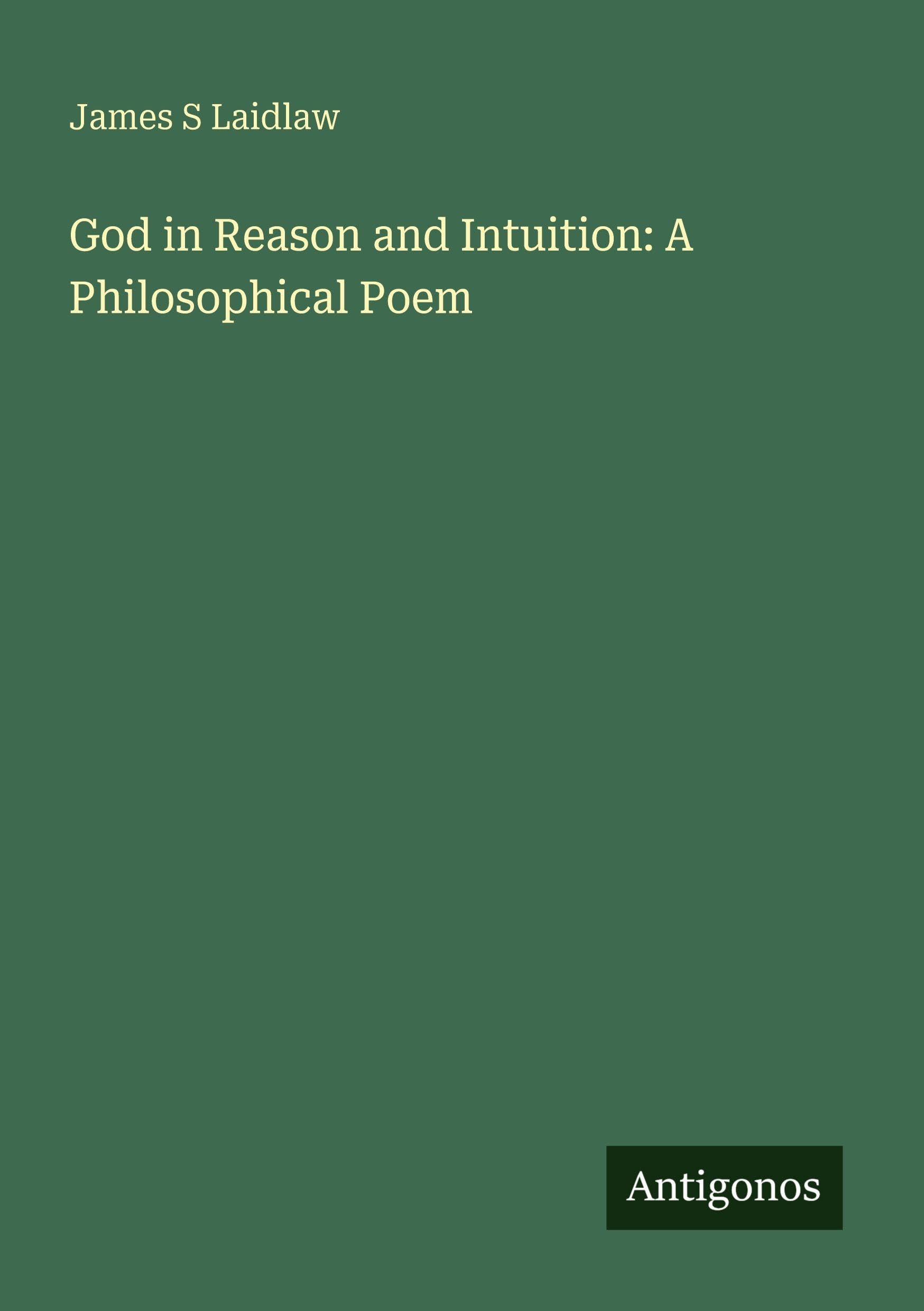 God in Reason and Intuition: A Philosophical Poem Classics