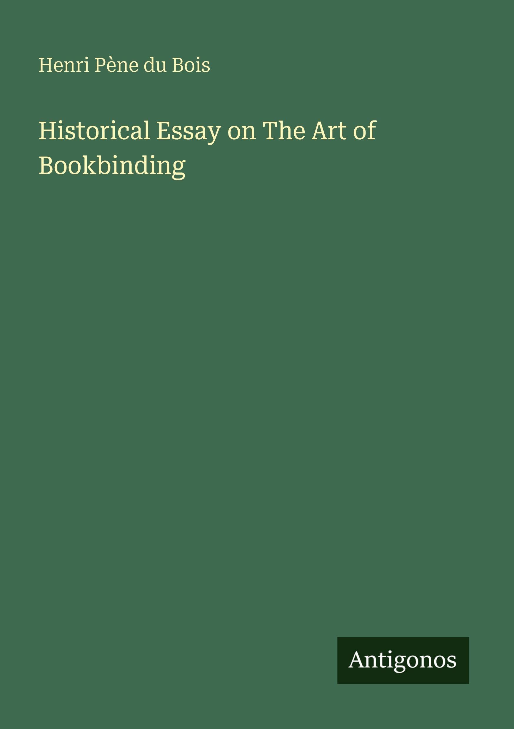 Historical Essay on The Art of Bookbinding Classics