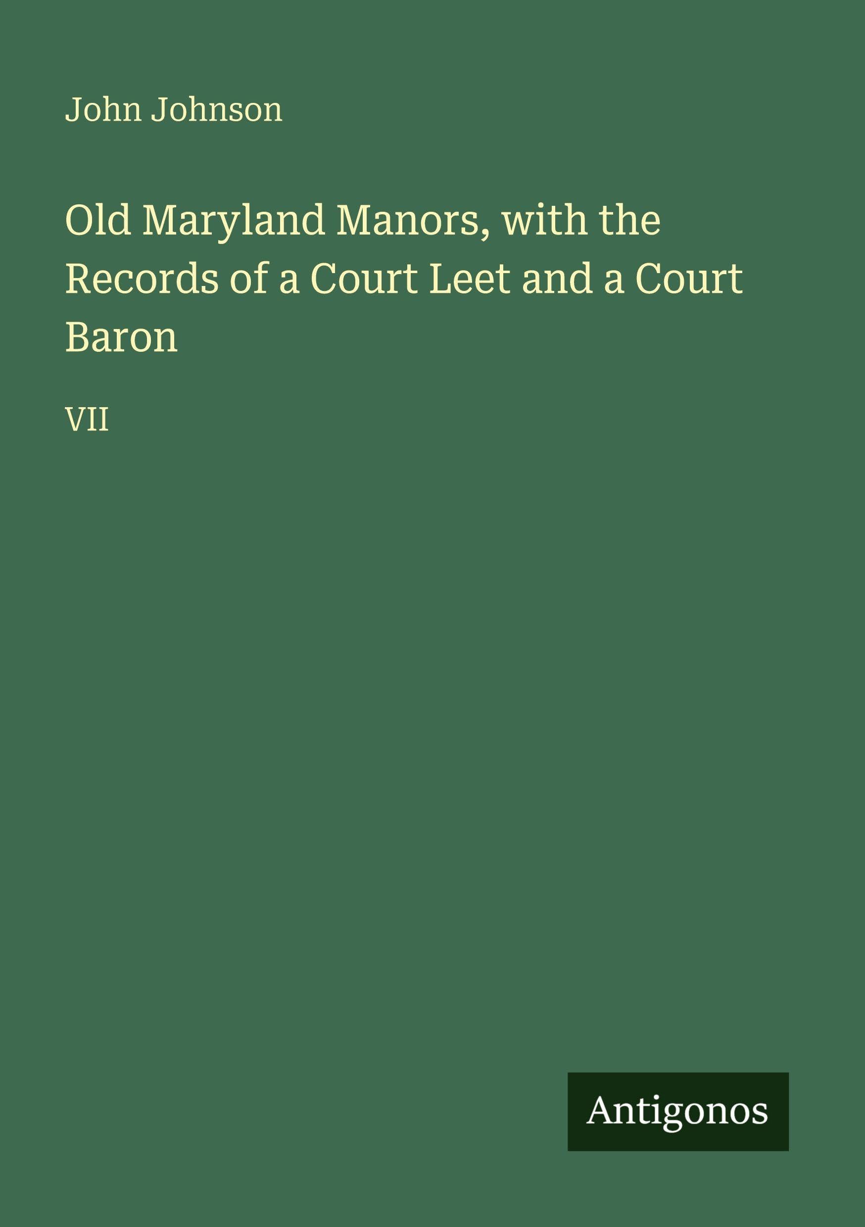 Old Maryland Manors, with the Records of a Court Leet and a Court Baron Classics
