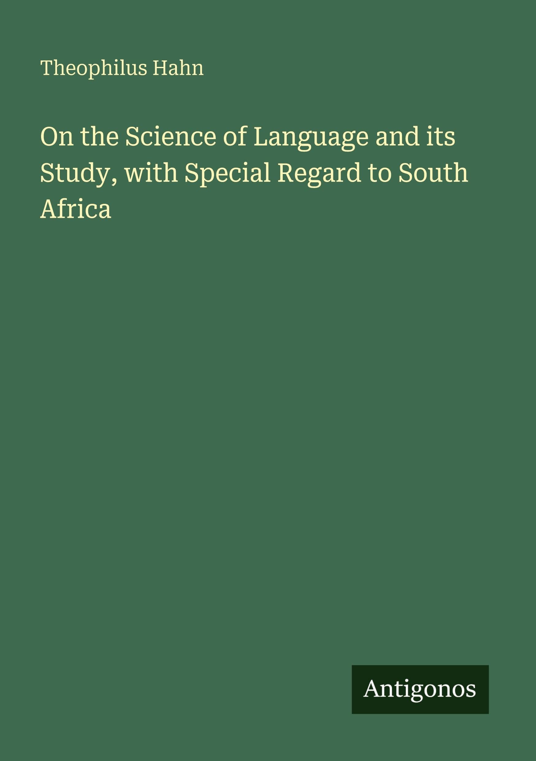 On the Science of Language and its Study, with Special Regard to South Africa Classics