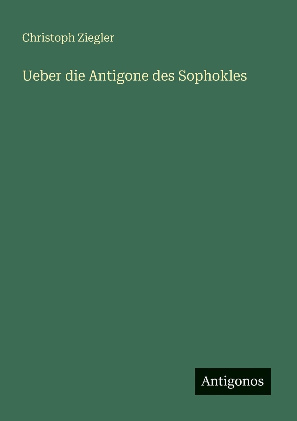 Ueber die Antigone des Sophokles Contemporary literature