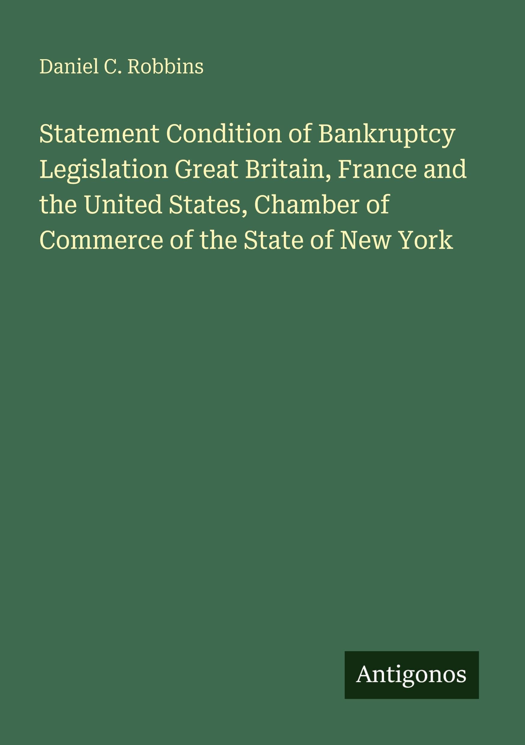 Statement Condition of Bankruptcy Legislation Great Britain, France and the United States, Chamber of Commerce of the State of New York Classics