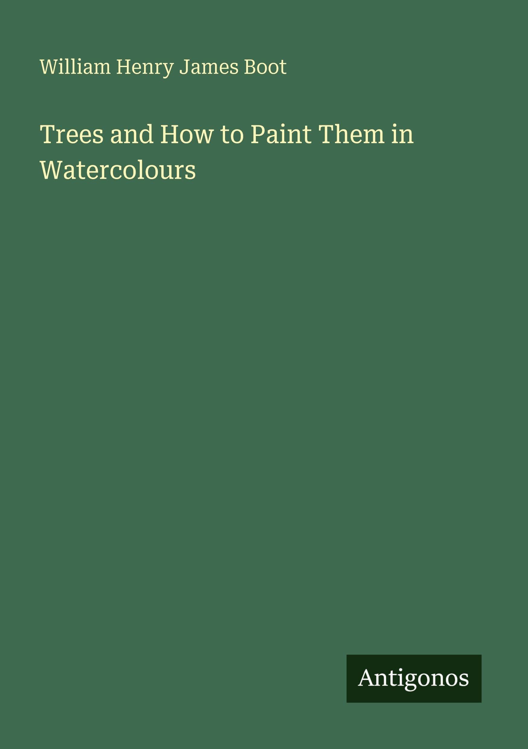 Trees and How to Paint Them in Watercolours Classics