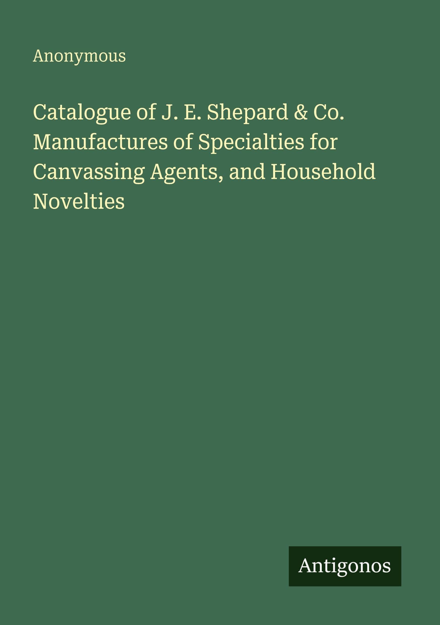 Catalogue of J. E. Shepard & Co. Manufactures of Specialties for Canvassing Agents, and Household Novelties Classics