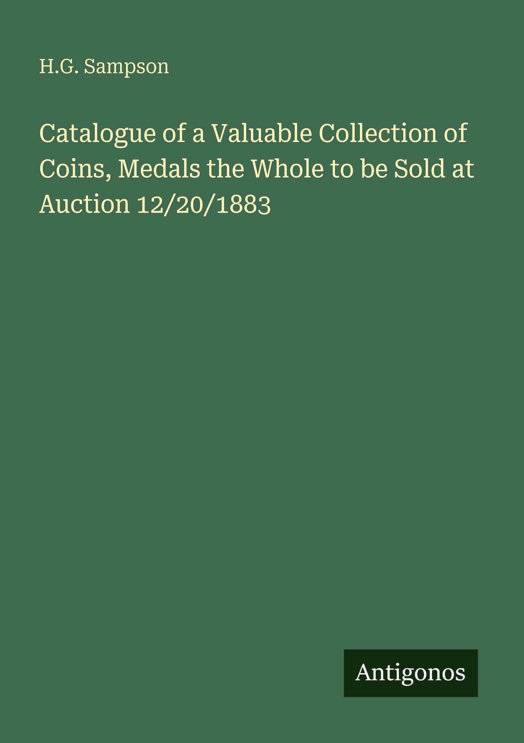 Catalogue of a Valuable Collection of Coins, Medals the Whole to be Sold at Auction 12/20/1883 Classics