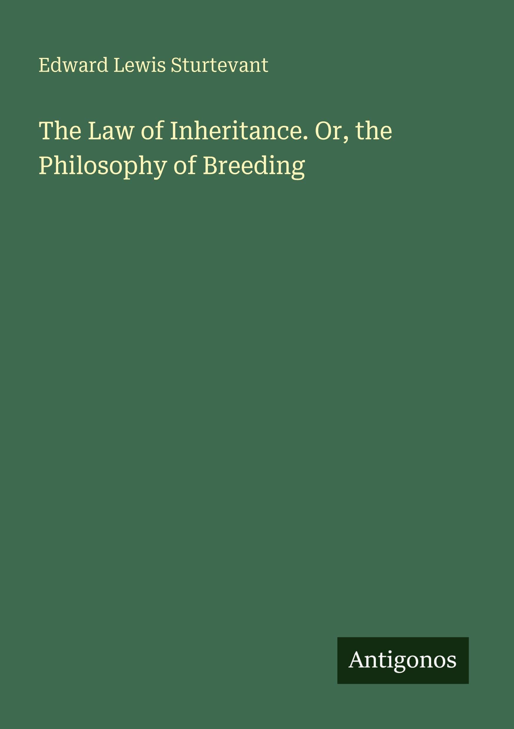 The Law of Inheritance. Or, the Philosophy of Breeding Classics