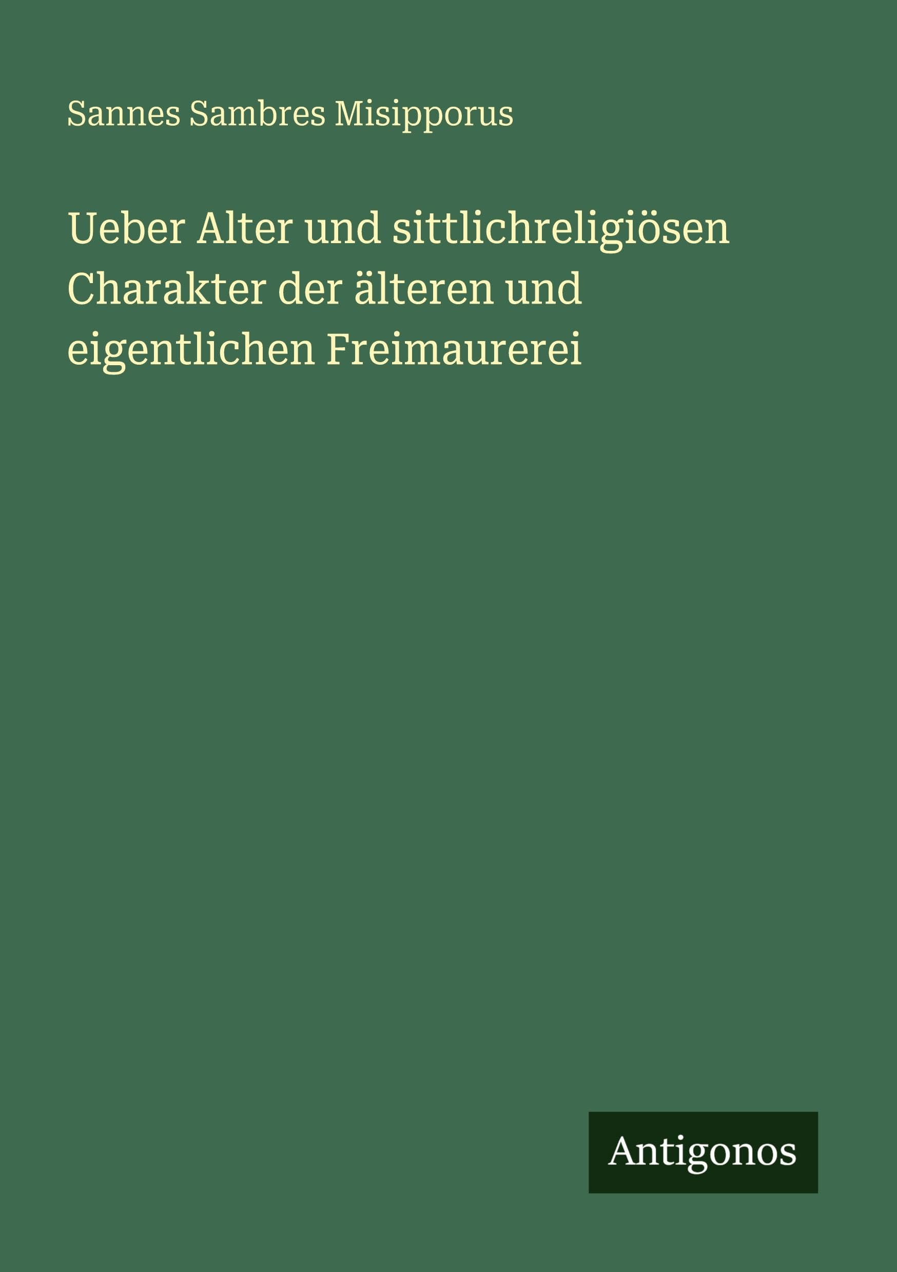Ueber Alter und sittlichreligiösen Charakter der älteren und eigentlichen Freimaurerei Classics