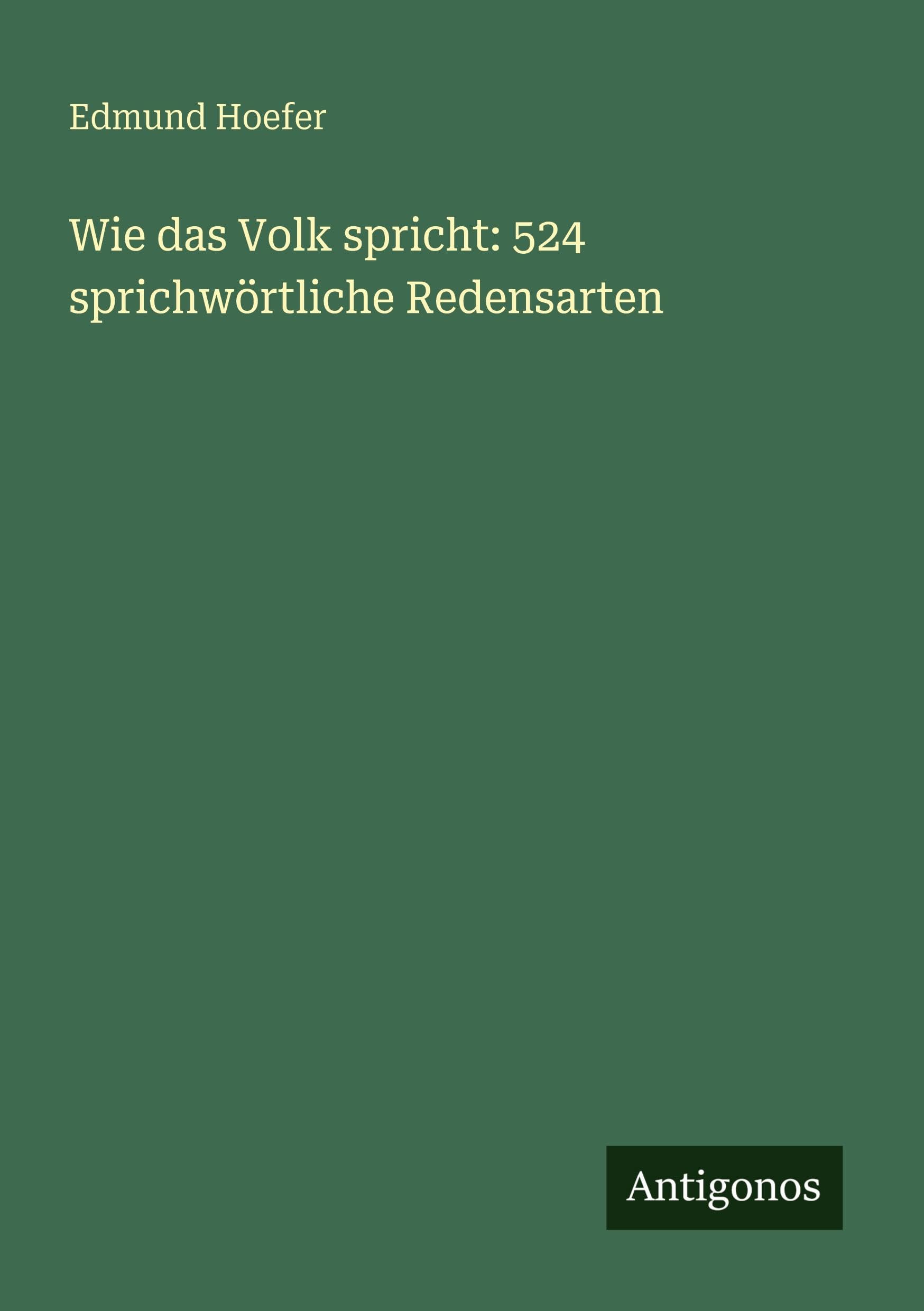 Wie das Volk spricht: 524 sprichwörtliche Redensarten Classics